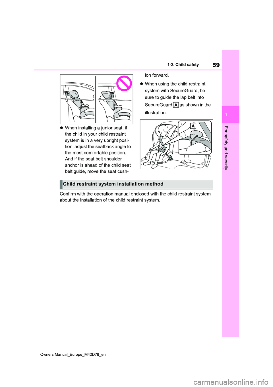 TOYOTA BZ4X 2022 (in English) Repair Manual 59
1
Owners Manual_Europe_M42D76_en
1-2. Child safety
For safety and securityWhen installing a junior seat, if
the child in your child restraint
system is in a very upright posi-
tion, adjust TOYOTA BZ4X 2022 (in English) Repair Manual 59
1
Owners Manual_Europe_M42D76_en
1-2. Child safety
For safety and securityWhen installing a junior seat, if
the child in your child restraint
system is in a very upright posi-
tion, adjust