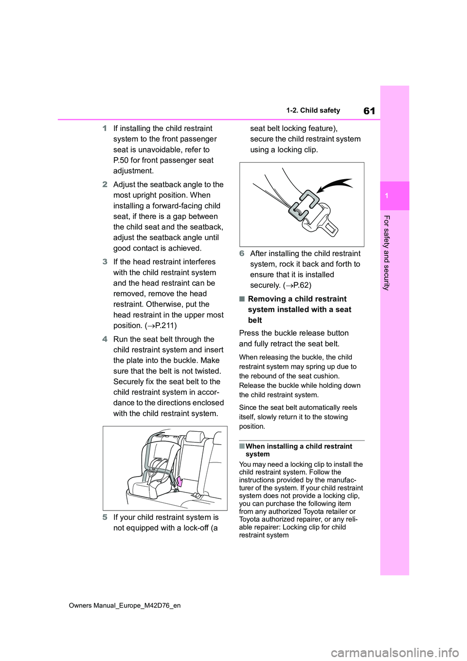TOYOTA BZ4X 2022 (in English) Repair Manual 61
1
Owners Manual_Europe_M42D76_en
1-2. Child safety
For safety and security
1If installing the child restraint
system to the front passenger
seat is unavoidable, refer to
P.50 for front passen TOYOTA BZ4X 2022 (in English) Repair Manual 61
1
Owners Manual_Europe_M42D76_en
1-2. Child safety
For safety and security
1If installing the child restraint
system to the front passenger
seat is unavoidable, refer to
P.50 for front passen