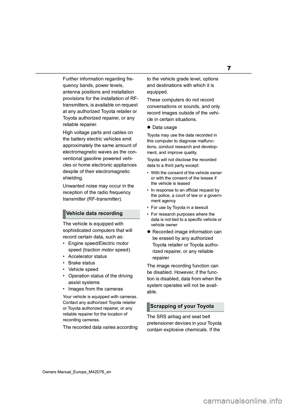 TOYOTA BZ4X 2022  Owners Manual (in English) 7
Owners Manual_Europe_M42D76_en
Further information regarding fre- 
quency bands, power levels,  
antenna positions and installation  
provisions for the installation of RF- 
transmitters, is availab