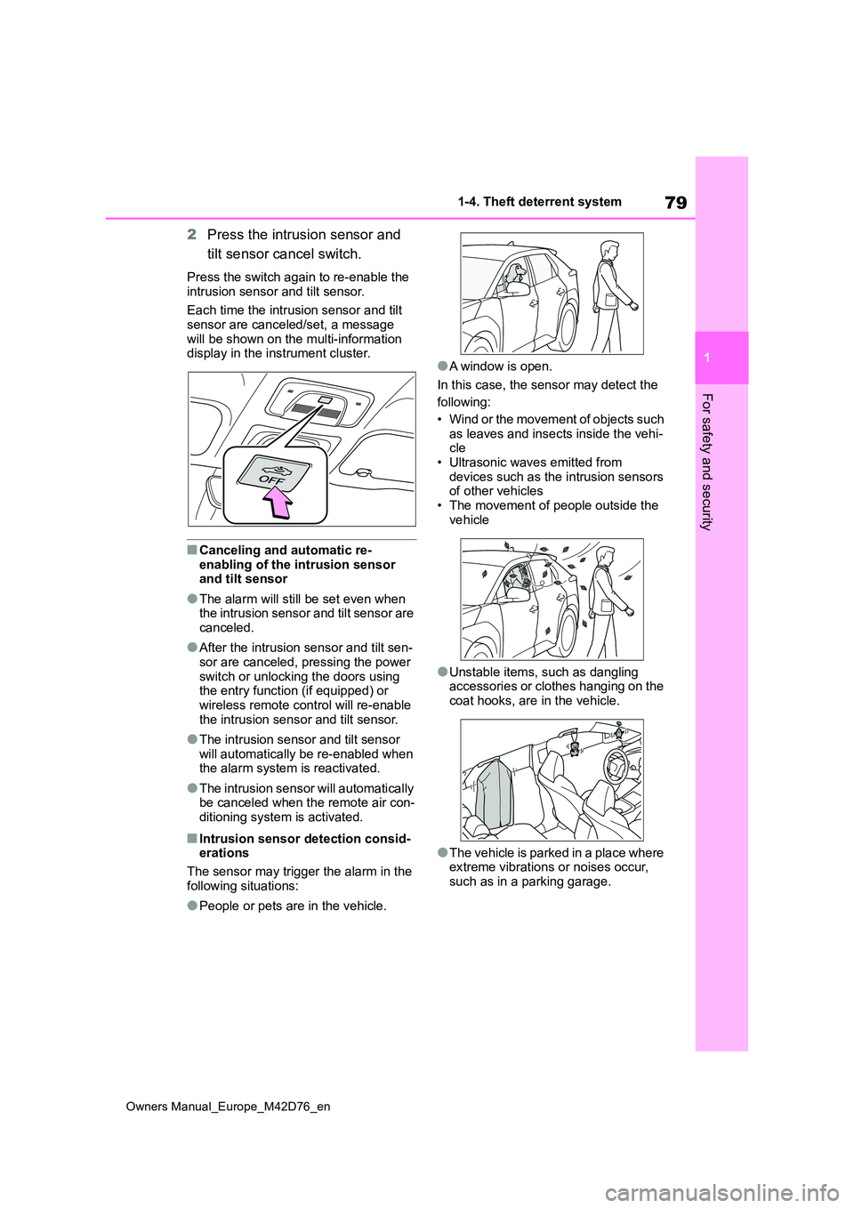 TOYOTA BZ4X 2022 Owners Manual (in English) 79
1
Owners Manual_Europe_M42D76_en
1-4. Theft deterrent system
For safety and security
2Press the intrusion sensor and
tilt sensor cancel switch.
Press the switch again to re-enable the
intrusion TOYOTA BZ4X 2022 Owners Manual (in English) 79
1
Owners Manual_Europe_M42D76_en
1-4. Theft deterrent system
For safety and security
2Press the intrusion sensor and
tilt sensor cancel switch.
Press the switch again to re-enable the
intrusion