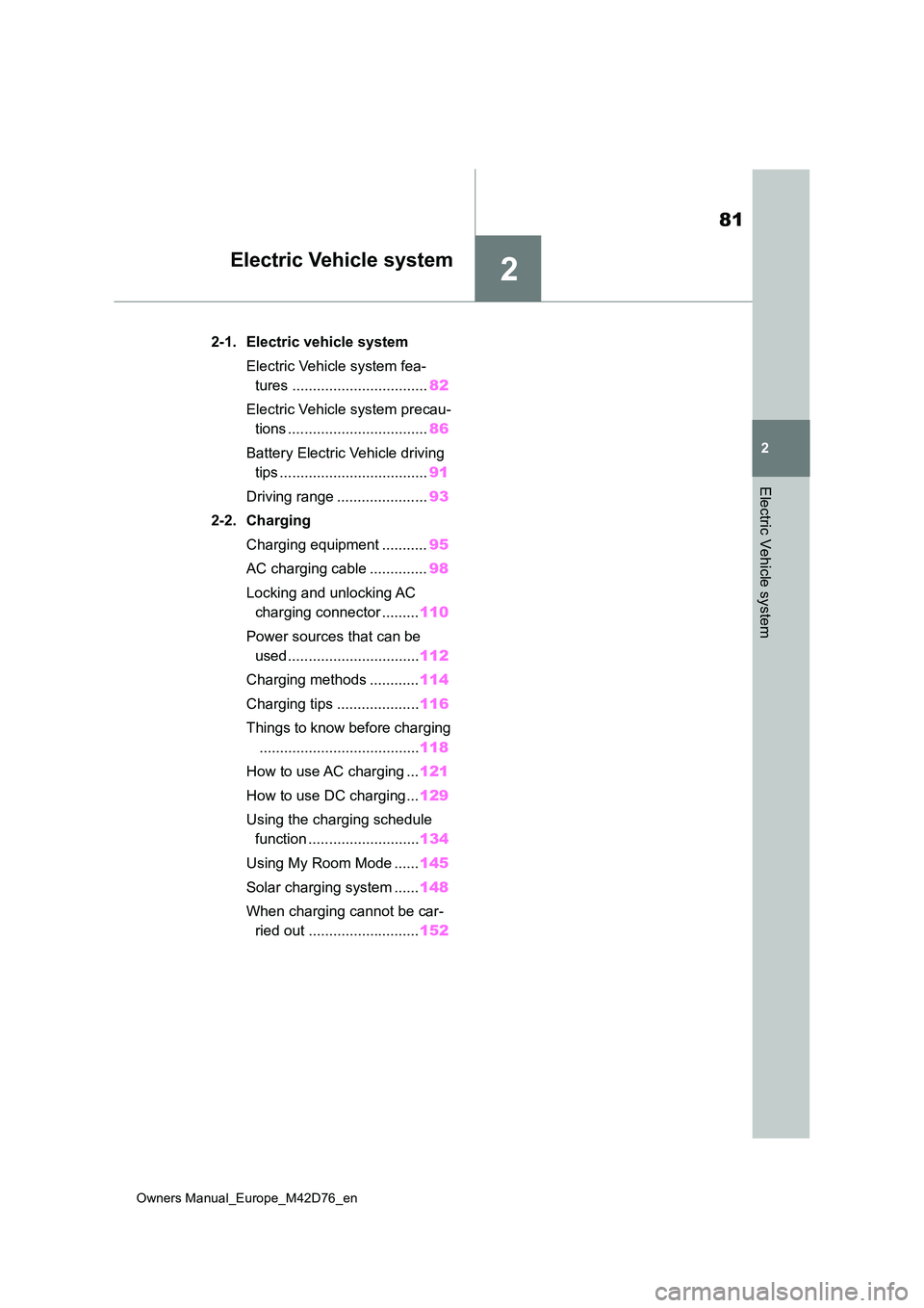 TOYOTA BZ4X 2022 (in English) Manual Online 2
81
Owners Manual_Europe_M42D76_en
2
Electric Vehicle system
Electric Vehicle system
2-1. Electric vehicle system
Electric Vehicle system fea-
tures ................................. 82
Electric V TOYOTA BZ4X 2022 (in English) Manual Online 2
81
Owners Manual_Europe_M42D76_en
2
Electric Vehicle system
Electric Vehicle system
2-1. Electric vehicle system
Electric Vehicle system fea-
tures ................................. 82
Electric V