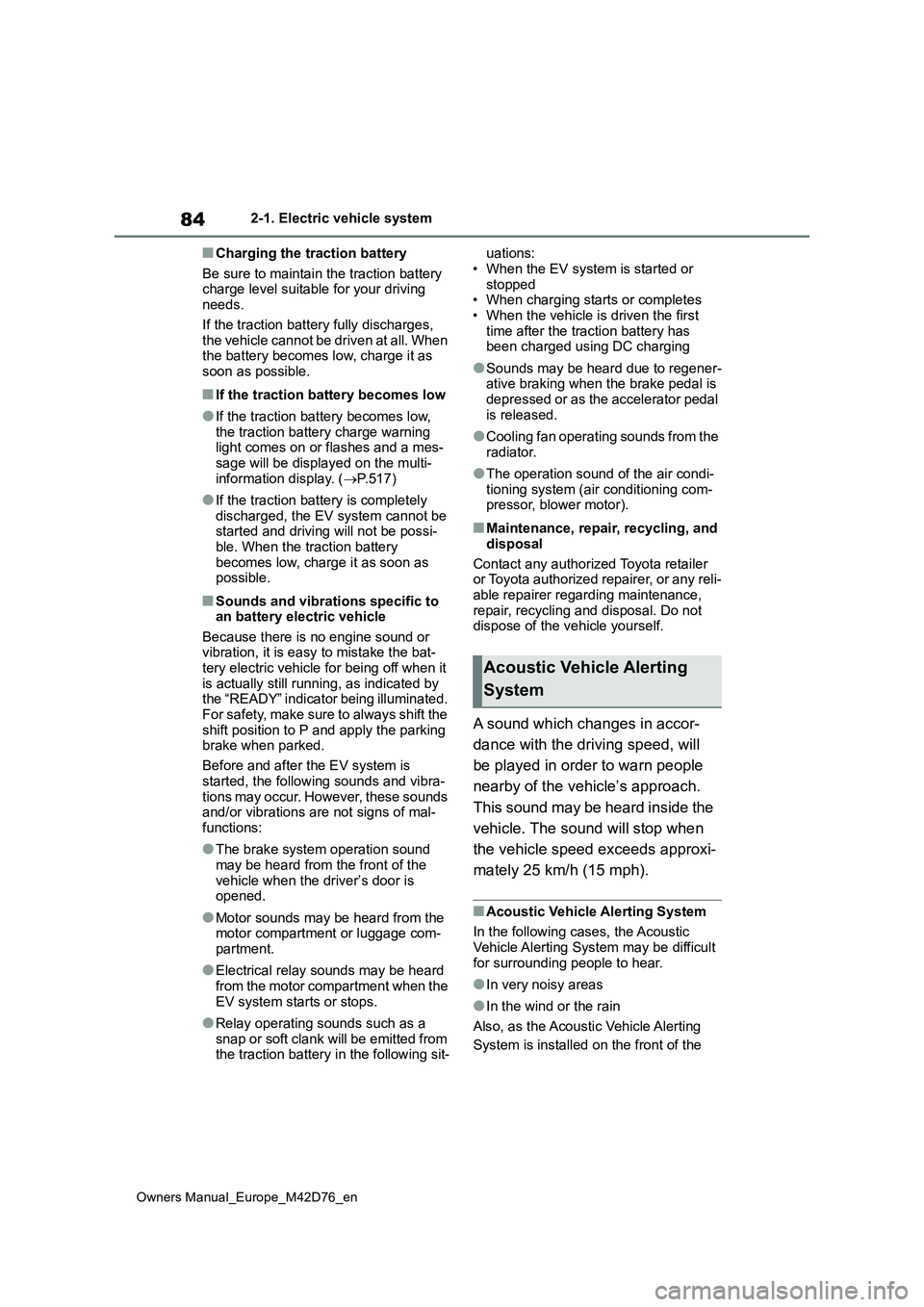 TOYOTA BZ4X 2022 Owners Manual (in English) 84
Owners Manual_Europe_M42D76_en
2-1. Electric vehicle system
■Charging the traction battery
Be sure to maintain the traction battery charge level suitable for your driving needs.
If the tractio TOYOTA BZ4X 2022 Owners Manual (in English) 84
Owners Manual_Europe_M42D76_en
2-1. Electric vehicle system
■Charging the traction battery
Be sure to maintain the traction battery charge level suitable for your driving needs.
If the tractio