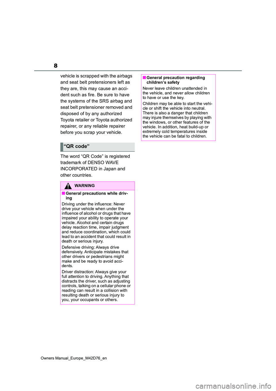TOYOTA BZ4X 2022 Owners Manual (in English) 8
Owners Manual_Europe_M42D76_en
vehicle is scrapped with the airbags
and seat belt pretensioners left as
they are, this may cause an acci-
dent such as fire. Be sure to have
the systems of the TOYOTA BZ4X 2022 Owners Manual (in English) 8
Owners Manual_Europe_M42D76_en
vehicle is scrapped with the airbags
and seat belt pretensioners left as
they are, this may cause an acci-
dent such as fire. Be sure to have
the systems of the
