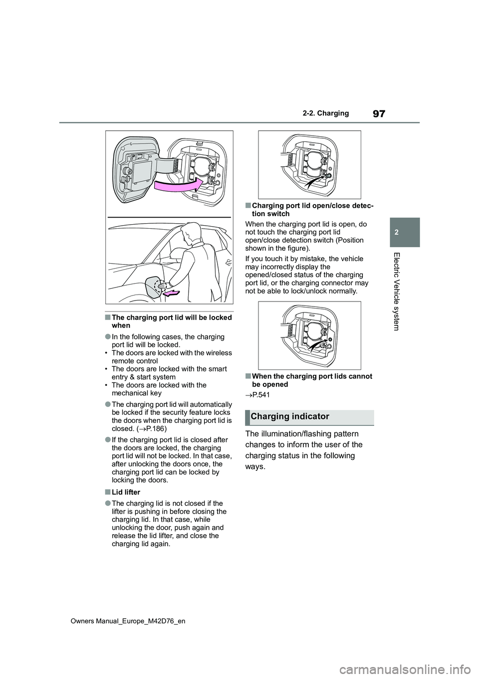 TOYOTA BZ4X 2022 Owners Manual (in English) 97
2
Owners Manual_Europe_M42D76_en
2-2. Charging
Electric Vehicle system
■The charging port lid will be locked when
●In the following cases, the charging port lid will be locked.• The doors ar TOYOTA BZ4X 2022 Owners Manual (in English) 97
2
Owners Manual_Europe_M42D76_en
2-2. Charging
Electric Vehicle system
■The charging port lid will be locked when
●In the following cases, the charging port lid will be locked.• The doors ar