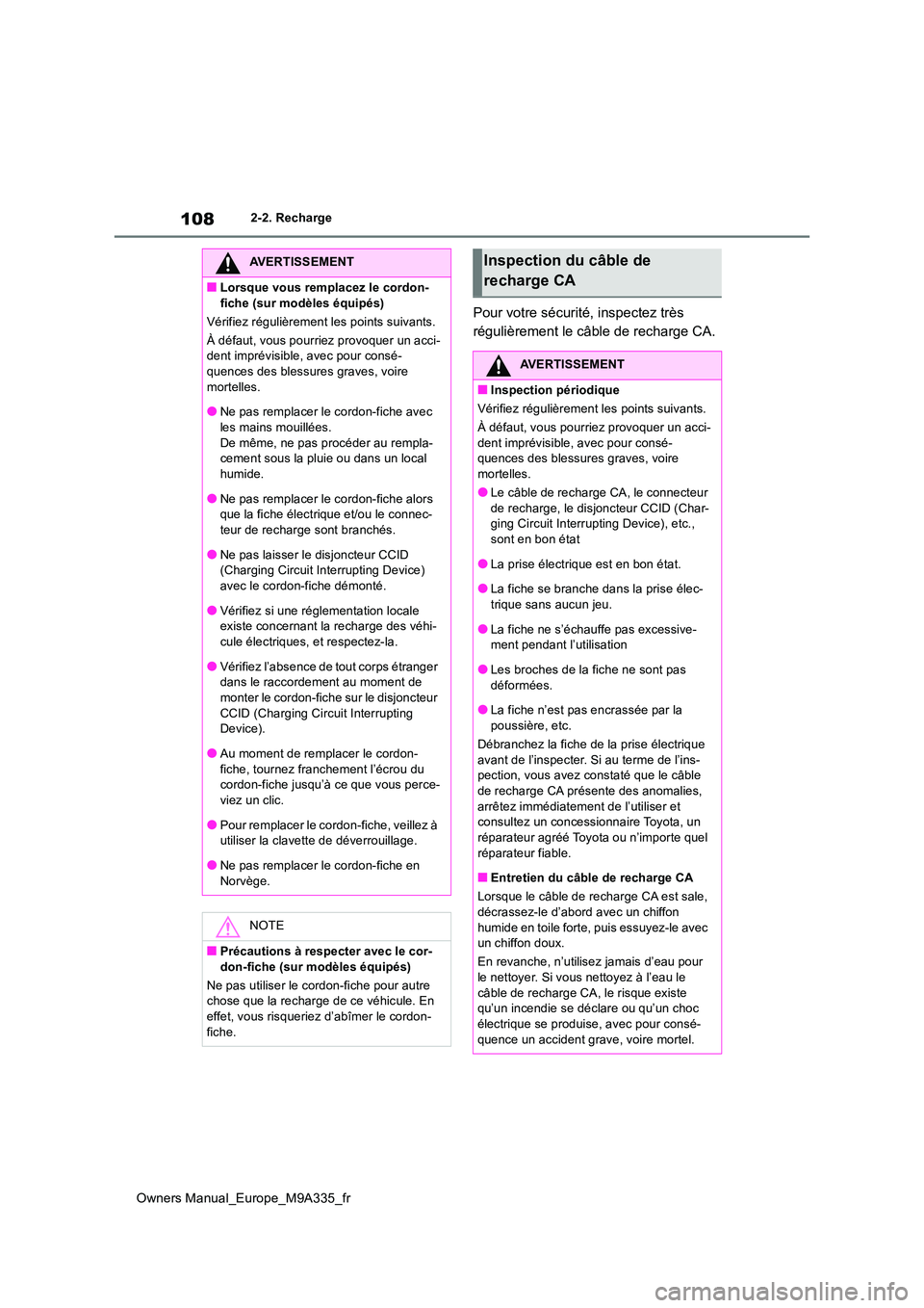 TOYOTA BZ4X 2022 Notices Demploi (in French) 108
Owners Manual_Europe_M9A335_fr
2-2. Recharge
Pour votre sécurité, inspectez très
régulièrement le câble de recharge CA.
AVERTISSEMENT
■Lorsque vous remplacez le cordon-
fiche (sur modè TOYOTA BZ4X 2022 Notices Demploi (in French) 108
Owners Manual_Europe_M9A335_fr
2-2. Recharge
Pour votre sécurité, inspectez très
régulièrement le câble de recharge CA.
AVERTISSEMENT
■Lorsque vous remplacez le cordon-
fiche (sur modè