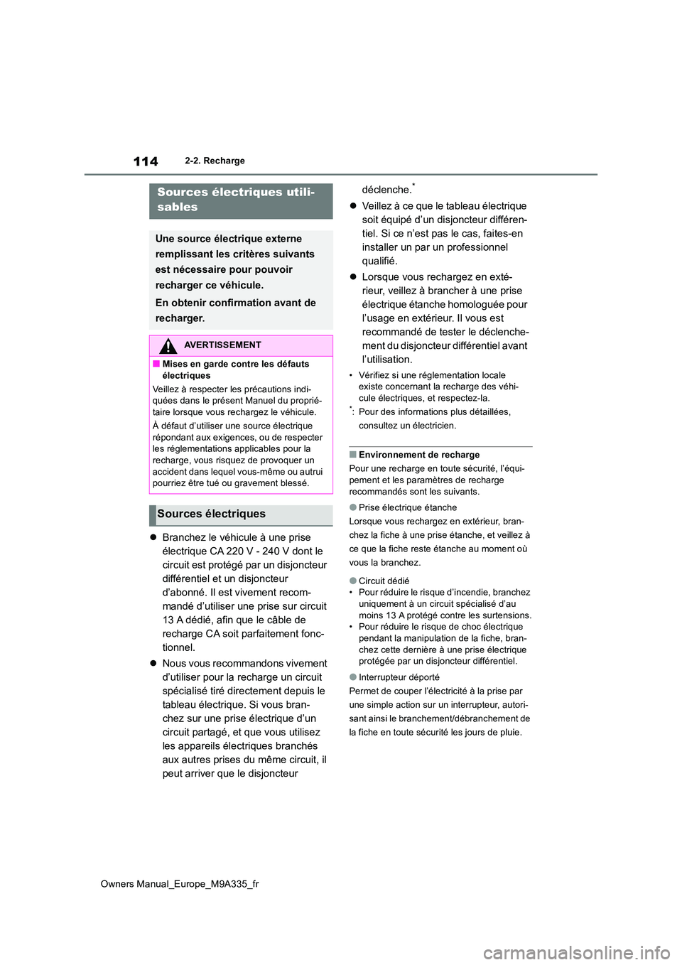 TOYOTA BZ4X 2022 Notices Demploi (in French) 114
Owners Manual_Europe_M9A335_fr
2-2. Recharge
Branchez le véhicule à une prise
électrique CA 220 V - 240 V dont le
circuit est protégé par un disjoncteur
différentiel et un disjoncteur TOYOTA BZ4X 2022 Notices Demploi (in French) 114
Owners Manual_Europe_M9A335_fr
2-2. Recharge
Branchez le véhicule à une prise
électrique CA 220 V - 240 V dont le
circuit est protégé par un disjoncteur
différentiel et un disjoncteur