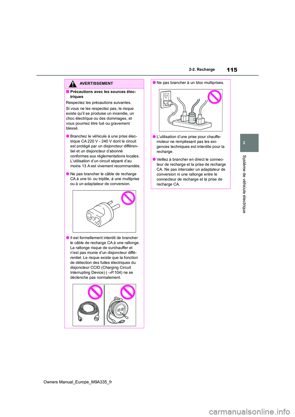 TOYOTA BZ4X 2022 Notices Demploi (in French) 115
2
Owners Manual_Europe_M9A335_fr
2-2. Recharge
Système de véhicule électrique
AVERTISSEMENT
■Précautions avec les sources élec-
triques
Respectez les précautions suivantes.
Si vous ne le TOYOTA BZ4X 2022 Notices Demploi (in French) 115
2
Owners Manual_Europe_M9A335_fr
2-2. Recharge
Système de véhicule électrique
AVERTISSEMENT
■Précautions avec les sources élec-
triques
Respectez les précautions suivantes.
Si vous ne le