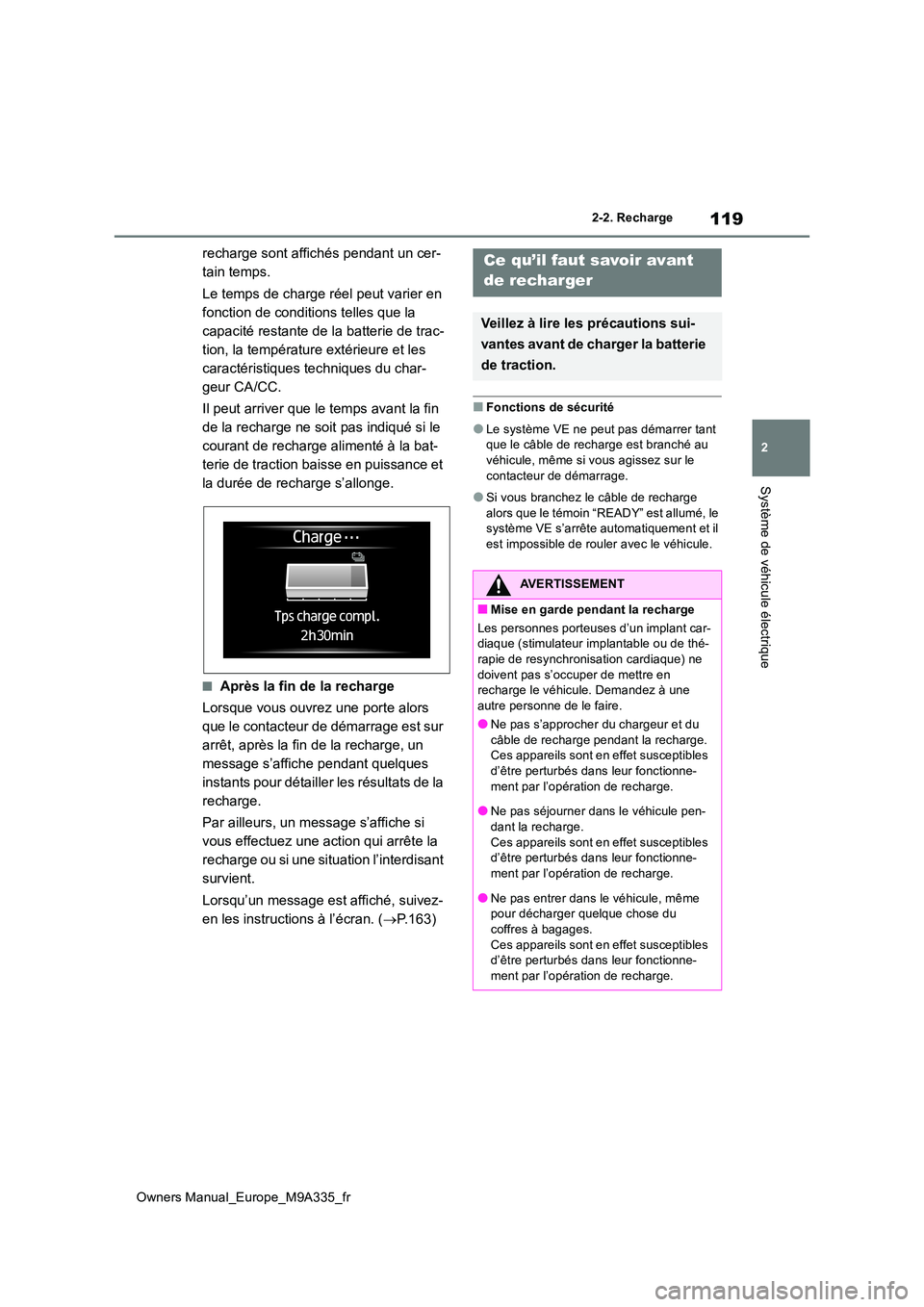 TOYOTA BZ4X 2022 Notices Demploi (in French) 119
2
Owners Manual_Europe_M9A335_fr
2-2. Recharge
Système de véhicule électrique
recharge sont affichés pendant un cer-
tain temps.
Le temps de charge réel peut varier en
fonction de conditi TOYOTA BZ4X 2022 Notices Demploi (in French) 119
2
Owners Manual_Europe_M9A335_fr
2-2. Recharge
Système de véhicule électrique
recharge sont affichés pendant un cer-
tain temps.
Le temps de charge réel peut varier en
fonction de conditi
