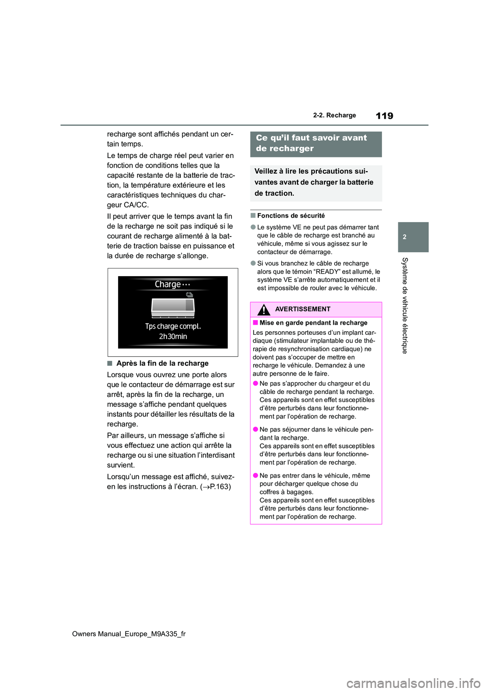 TOYOTA BZ4X 2022  Notices Demploi (in French) 119
2
Owners Manual_Europe_M9A335_fr
2-2. Recharge
Système de véhicule électrique
recharge sont affichés pendant un cer- 
tain temps. 
Le temps de charge réel peut varier en  
fonction de conditi