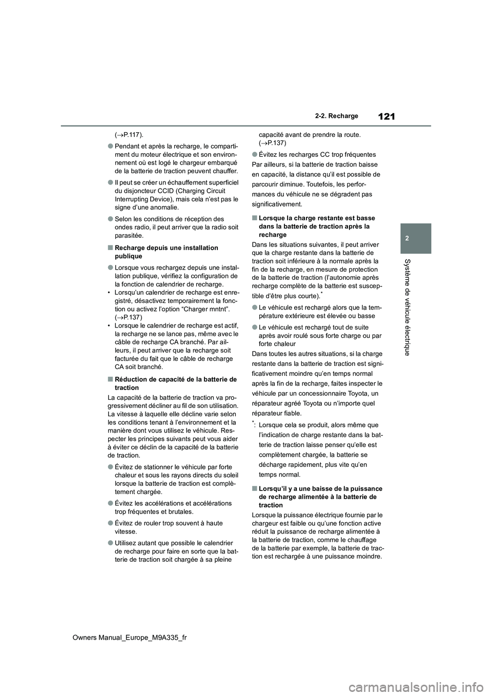 TOYOTA BZ4X 2022  Notices Demploi (in French) 121
2
Owners Manual_Europe_M9A335_fr
2-2. Recharge
Système de véhicule électrique
(P. 1 1 7 ) .
●Pendant et après la recharge, le comparti- 
ment du moteur électrique et son environ- nement 