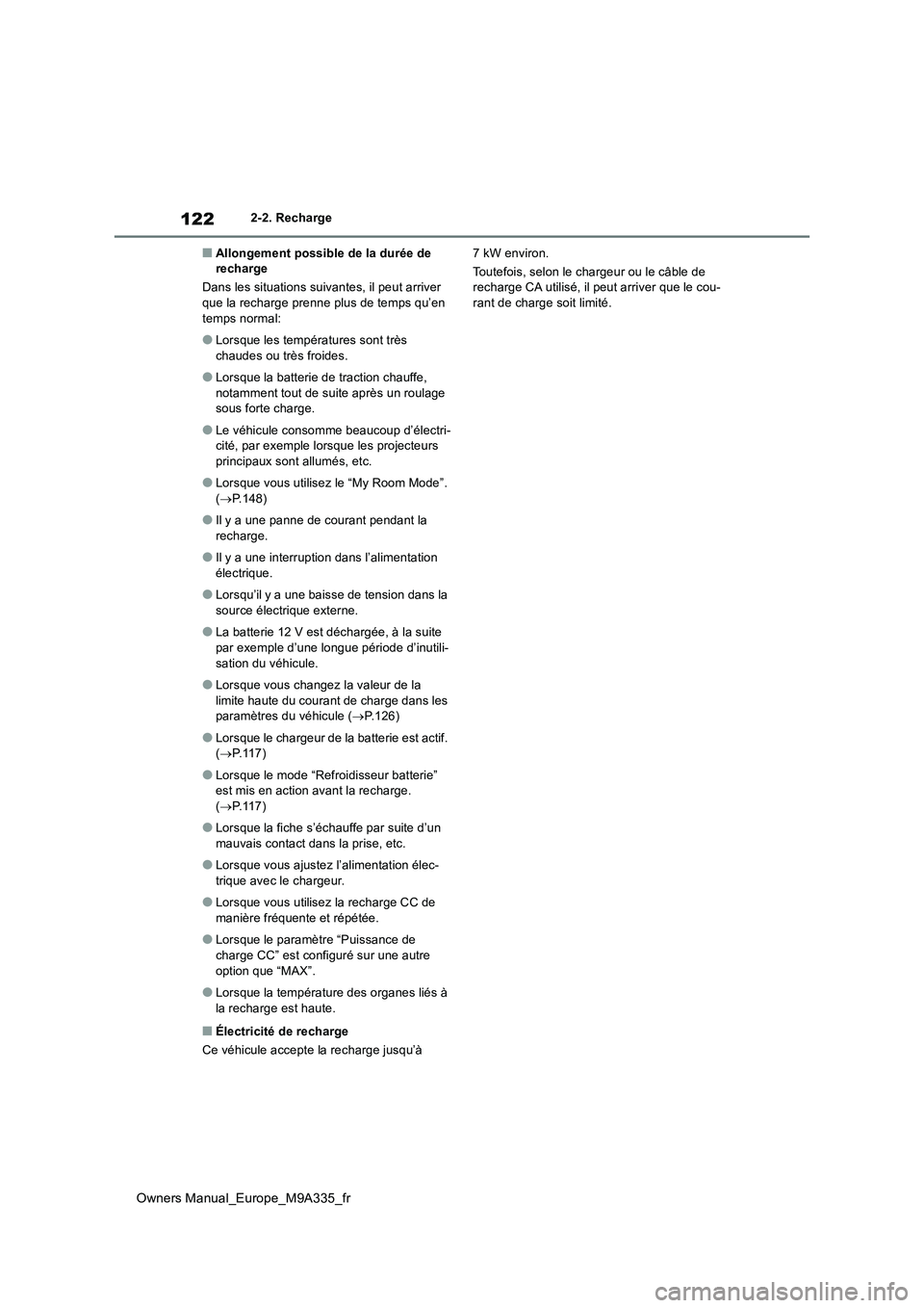 TOYOTA BZ4X 2022 Notices Demploi (in French) 122
Owners Manual_Europe_M9A335_fr
2-2. Recharge
■Allongement possible de la durée de recharge
Dans les situations suivantes, il peut arriver que la recharge prenne plus de temps qu’en
temps TOYOTA BZ4X 2022 Notices Demploi (in French) 122
Owners Manual_Europe_M9A335_fr
2-2. Recharge
■Allongement possible de la durée de recharge
Dans les situations suivantes, il peut arriver que la recharge prenne plus de temps qu’en
temps