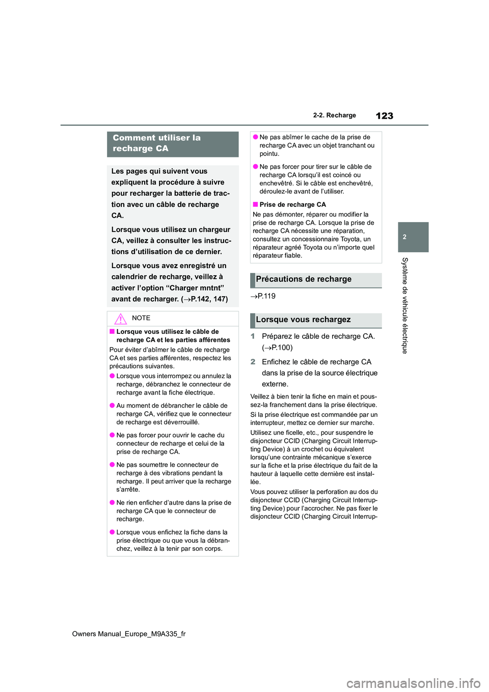 TOYOTA BZ4X 2022 Notices Demploi (in French) 123
2
Owners Manual_Europe_M9A335_fr
2-2. Recharge
Système de véhicule électrique
P. 1 1 9
1 Préparez le câble de recharge CA.
( P.100)
2 Enfichez le câble de recharge CA
dans la pri TOYOTA BZ4X 2022 Notices Demploi (in French) 123
2
Owners Manual_Europe_M9A335_fr
2-2. Recharge
Système de véhicule électrique
P. 1 1 9
1 Préparez le câble de recharge CA.
( P.100)
2 Enfichez le câble de recharge CA
dans la pri