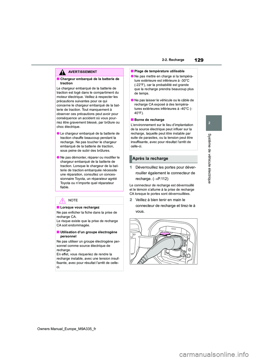 TOYOTA BZ4X 2022 Notices Demploi (in French) 129
2
Owners Manual_Europe_M9A335_fr
2-2. Recharge
Système de véhicule électrique
1Déverrouillez les portes pour déver-
rouiller également le connecteur de
recharge. ( P.112)
Le connecteur TOYOTA BZ4X 2022 Notices Demploi (in French) 129
2
Owners Manual_Europe_M9A335_fr
2-2. Recharge
Système de véhicule électrique
1Déverrouillez les portes pour déver-
rouiller également le connecteur de
recharge. ( P.112)
Le connecteur