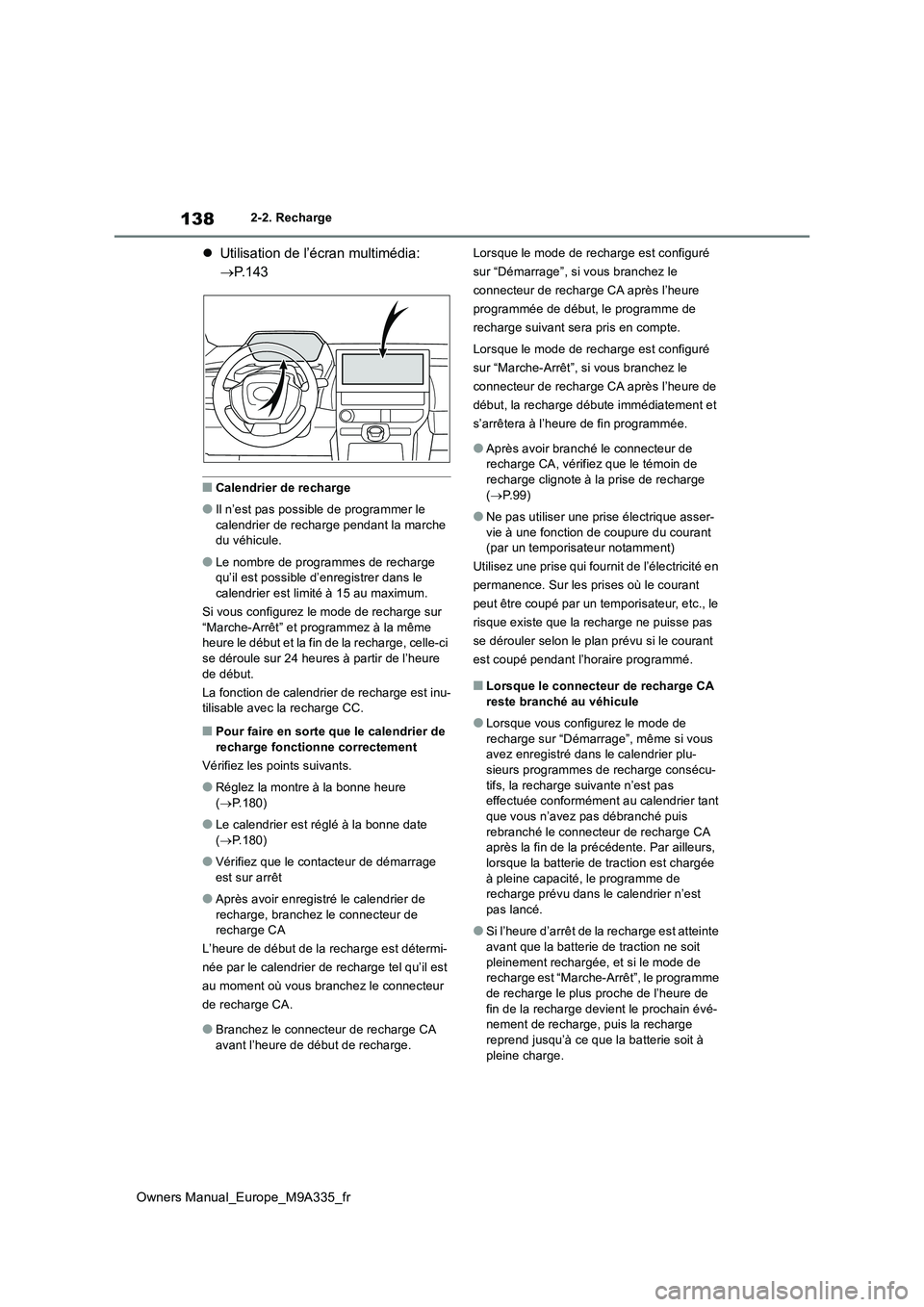 TOYOTA BZ4X 2022 Notices Demploi (in French) 138
Owners Manual_Europe_M9A335_fr
2-2. Recharge
Utilisation de l’écran multimédia:
P. 1 4 3
■Calendrier de recharge
●Il n’est pas possible de programmer le calendrier de recharge TOYOTA BZ4X 2022 Notices Demploi (in French) 138
Owners Manual_Europe_M9A335_fr
2-2. Recharge
Utilisation de l’écran multimédia:
P. 1 4 3
■Calendrier de recharge
●Il n’est pas possible de programmer le calendrier de recharge