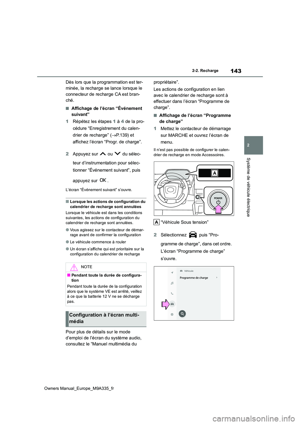 TOYOTA BZ4X 2022 Notices Demploi (in French) 143
2
Owners Manual_Europe_M9A335_fr
2-2. Recharge
Système de véhicule électrique
Dès lors que la programmation est ter-
minée, la recharge se lance lorsque le
connecteur de recharge CA est bra TOYOTA BZ4X 2022 Notices Demploi (in French) 143
2
Owners Manual_Europe_M9A335_fr
2-2. Recharge
Système de véhicule électrique
Dès lors que la programmation est ter-
minée, la recharge se lance lorsque le
connecteur de recharge CA est bra