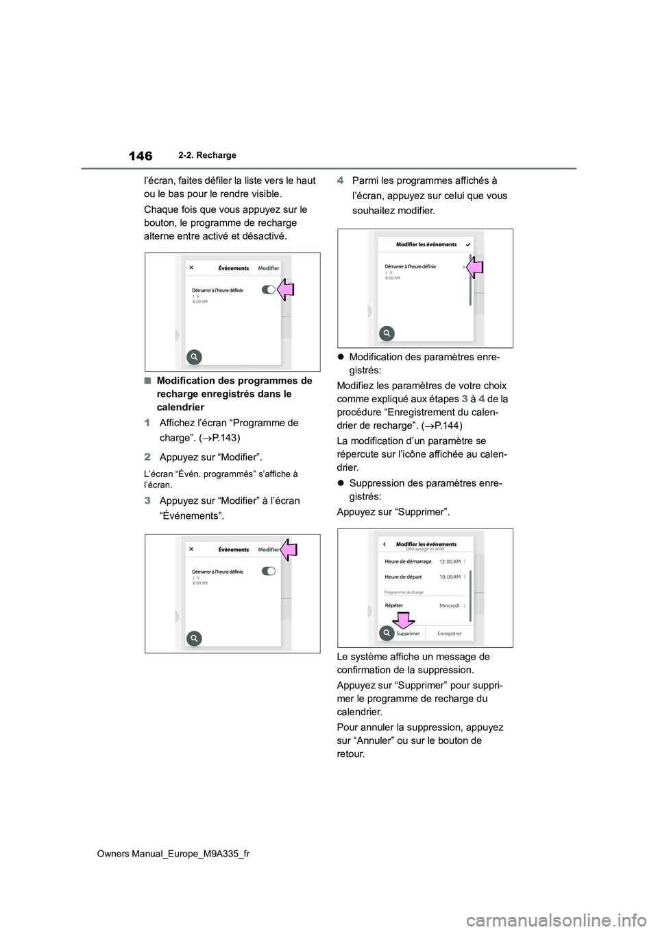 TOYOTA BZ4X 2022 Notices Demploi (in French) 146
Owners Manual_Europe_M9A335_fr
2-2. Recharge
l’écran, faites défiler la liste vers le haut
ou le bas pour le rendre visible.
Chaque fois que vous appuyez sur le
bouton, le programme de re TOYOTA BZ4X 2022 Notices Demploi (in French) 146
Owners Manual_Europe_M9A335_fr
2-2. Recharge
l’écran, faites défiler la liste vers le haut
ou le bas pour le rendre visible.
Chaque fois que vous appuyez sur le
bouton, le programme de re