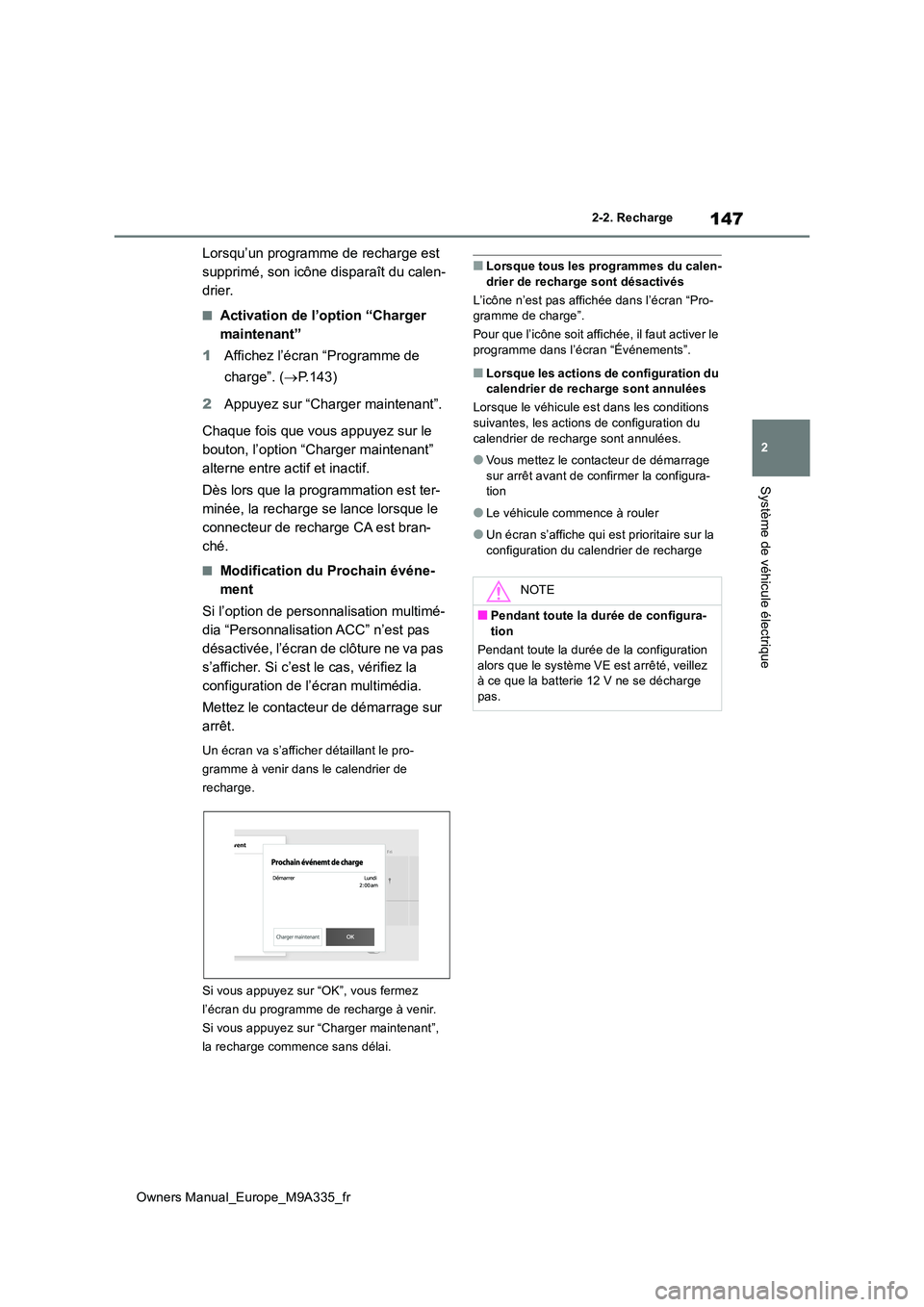 TOYOTA BZ4X 2022 Notices Demploi (in French) 147
2
Owners Manual_Europe_M9A335_fr
2-2. Recharge
Système de véhicule électrique
Lorsqu’un programme de recharge est
supprimé, son icône disparaît du calen-
drier.
■Activation de l’opti TOYOTA BZ4X 2022 Notices Demploi (in French) 147
2
Owners Manual_Europe_M9A335_fr
2-2. Recharge
Système de véhicule électrique
Lorsqu’un programme de recharge est
supprimé, son icône disparaît du calen-
drier.
■Activation de l’opti