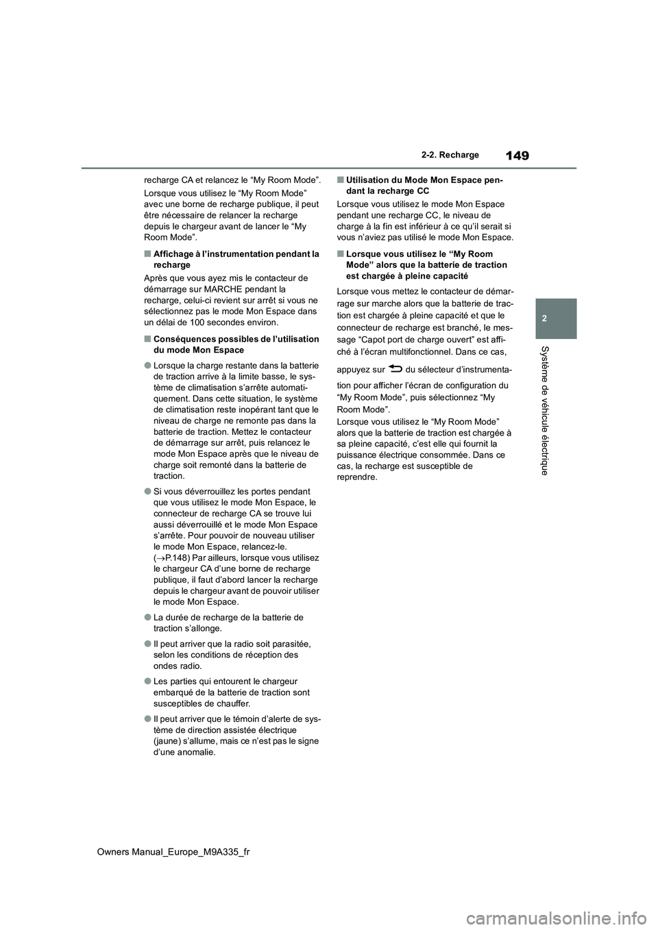 TOYOTA BZ4X 2022 Notices Demploi (in French) 149
2
Owners Manual_Europe_M9A335_fr
2-2. Recharge
Système de véhicule électrique
recharge CA et relancez le “My Room Mode”.
Lorsque vous utilisez le “My Room Mode” avec une borne de rech TOYOTA BZ4X 2022 Notices Demploi (in French) 149
2
Owners Manual_Europe_M9A335_fr
2-2. Recharge
Système de véhicule électrique
recharge CA et relancez le “My Room Mode”.
Lorsque vous utilisez le “My Room Mode” avec une borne de rech
