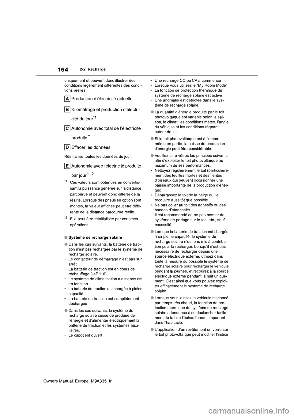 TOYOTA BZ4X 2022 Notices Demploi (in French) 154
Owners Manual_Europe_M9A335_fr
2-2. Recharge
uniquement et peuvent donc illustrer des conditions légèrement différentes des condi-tions réelles.
Production d’électricité actuelle
Kilom TOYOTA BZ4X 2022 Notices Demploi (in French) 154
Owners Manual_Europe_M9A335_fr
2-2. Recharge
uniquement et peuvent donc illustrer des conditions légèrement différentes des condi-tions réelles.
Production d’électricité actuelle
Kilom