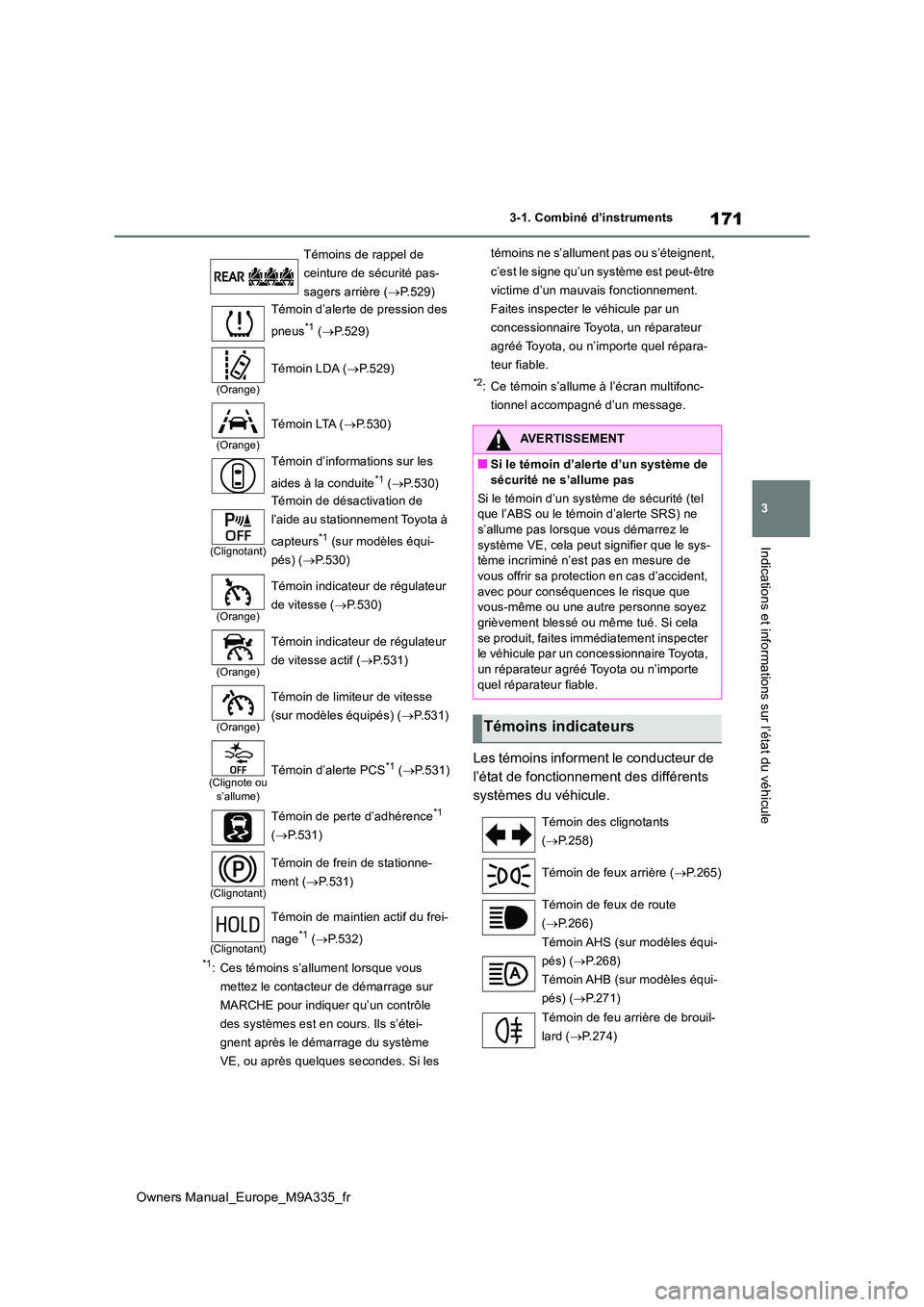 TOYOTA BZ4X 2022 Notices Demploi (in French) 171
3
Owners Manual_Europe_M9A335_fr
3-1. Combiné d’instruments
Indications et informations sur l’état du véhicule
*1: Ces témoins s’allument lorsque vous
mettez le contacteur de démarrag TOYOTA BZ4X 2022 Notices Demploi (in French) 171
3
Owners Manual_Europe_M9A335_fr
3-1. Combiné d’instruments
Indications et informations sur l’état du véhicule
*1: Ces témoins s’allument lorsque vous
mettez le contacteur de démarrag