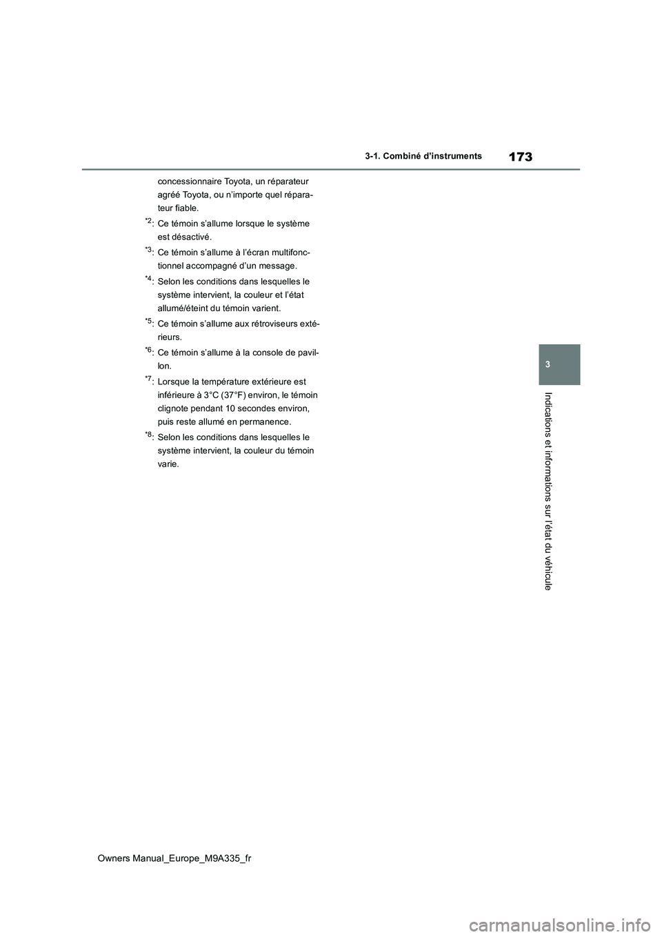 TOYOTA BZ4X 2022 Notices Demploi (in French) 173
3
Owners Manual_Europe_M9A335_fr
3-1. Combiné d’instruments
Indications et informations sur l’état du véhicule
concessionnaire Toyota, un réparateur
agréé Toyota, ou n’importe quel r TOYOTA BZ4X 2022 Notices Demploi (in French) 173
3
Owners Manual_Europe_M9A335_fr
3-1. Combiné d’instruments
Indications et informations sur l’état du véhicule
concessionnaire Toyota, un réparateur
agréé Toyota, ou n’importe quel r