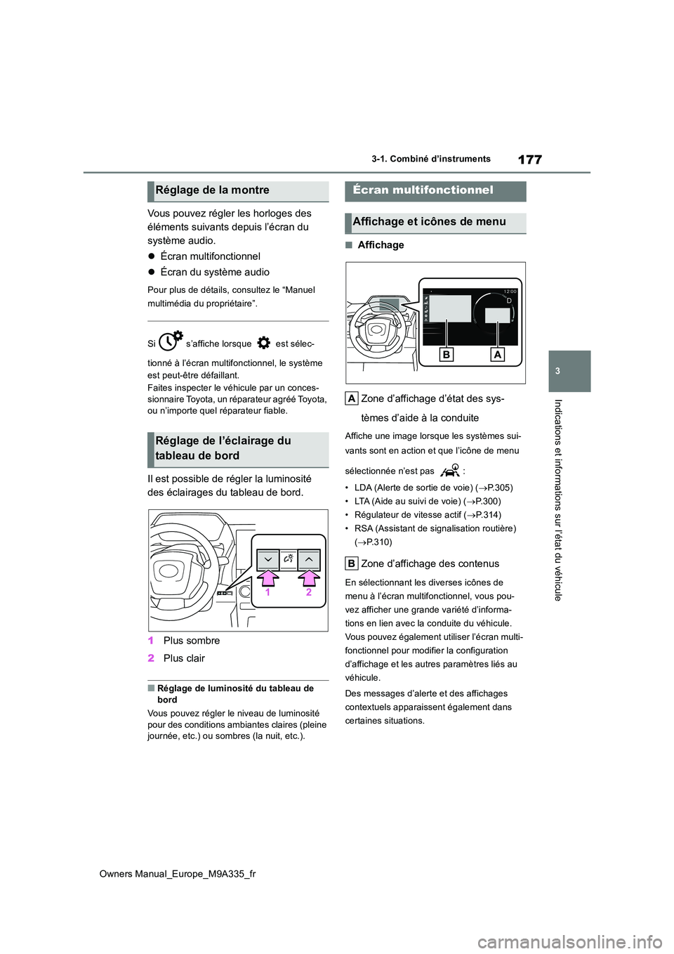 TOYOTA BZ4X 2022 Notices Demploi (in French) 177
3
Owners Manual_Europe_M9A335_fr
3-1. Combiné d’instruments
Indications et informations sur l’état du véhicule
Vous pouvez régler les horloges des
éléments suivants depuis l’écran d TOYOTA BZ4X 2022 Notices Demploi (in French) 177
3
Owners Manual_Europe_M9A335_fr
3-1. Combiné d’instruments
Indications et informations sur l’état du véhicule
Vous pouvez régler les horloges des
éléments suivants depuis l’écran d