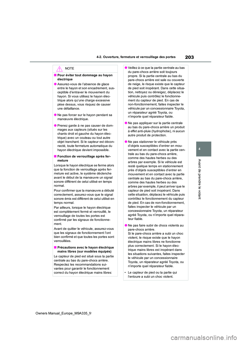 TOYOTA BZ4X 2022 Notices Demploi (in French) 203
4
Owners Manual_Europe_M9A335_fr
4-2. Ouverture, fermeture et verrouillage des portes
Avant de prendre le volant
NOTE
■Pour éviter tout dommage au hayon
électrique
●Assurez-vous de l’abs TOYOTA BZ4X 2022 Notices Demploi (in French) 203
4
Owners Manual_Europe_M9A335_fr
4-2. Ouverture, fermeture et verrouillage des portes
Avant de prendre le volant
NOTE
■Pour éviter tout dommage au hayon
électrique
●Assurez-vous de l’abs