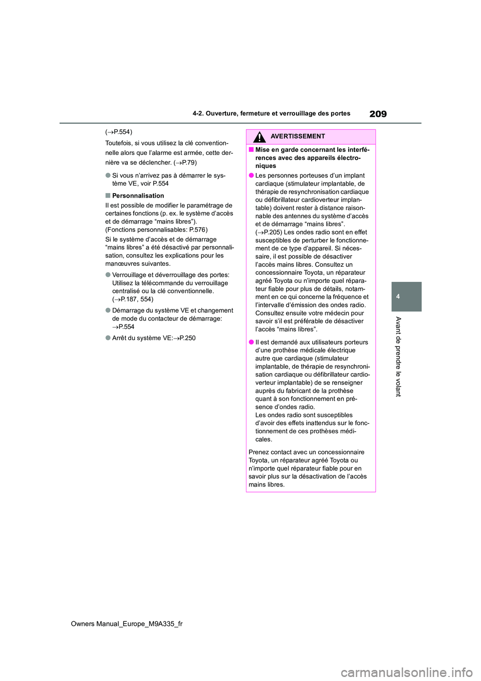 TOYOTA BZ4X 2022 Notices Demploi (in French) 209
4
Owners Manual_Europe_M9A335_fr
4-2. Ouverture, fermeture et verrouillage des portes
Avant de prendre le volant
(P.554)
Toutefois, si vous utilisez la clé convention-
nelle alors que l’al TOYOTA BZ4X 2022 Notices Demploi (in French) 209
4
Owners Manual_Europe_M9A335_fr
4-2. Ouverture, fermeture et verrouillage des portes
Avant de prendre le volant
(P.554)
Toutefois, si vous utilisez la clé convention-
nelle alors que l’al
