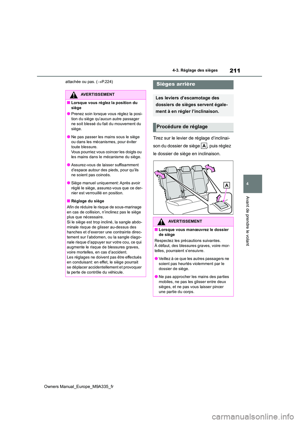 TOYOTA BZ4X 2022 Notices Demploi (in French) 211
4
Owners Manual_Europe_M9A335_fr
4-3. Réglage des sièges
Avant de prendre le volant
attachée ou pas. (P.224)
Tirez sur le levier de réglage d’inclinai-
son du dossier de siège , puis r TOYOTA BZ4X 2022 Notices Demploi (in French) 211
4
Owners Manual_Europe_M9A335_fr
4-3. Réglage des sièges
Avant de prendre le volant
attachée ou pas. (P.224)
Tirez sur le levier de réglage d’inclinai-
son du dossier de siège , puis r