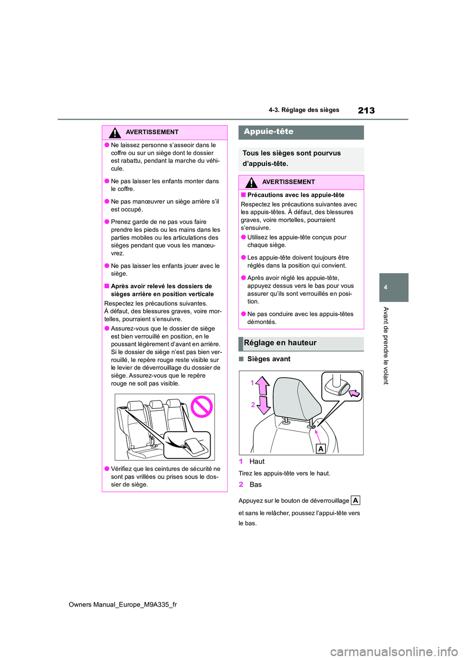 TOYOTA BZ4X 2022 Notices Demploi (in French) 213
4
Owners Manual_Europe_M9A335_fr
4-3. Réglage des sièges
Avant de prendre le volant
■Sièges avant
1 Haut
Tirez les appuis-tête vers le haut.
2Bas
Appuyez sur le bouton de déverrouillage TOYOTA BZ4X 2022 Notices Demploi (in French) 213
4
Owners Manual_Europe_M9A335_fr
4-3. Réglage des sièges
Avant de prendre le volant
■Sièges avant
1 Haut
Tirez les appuis-tête vers le haut.
2Bas
Appuyez sur le bouton de déverrouillage