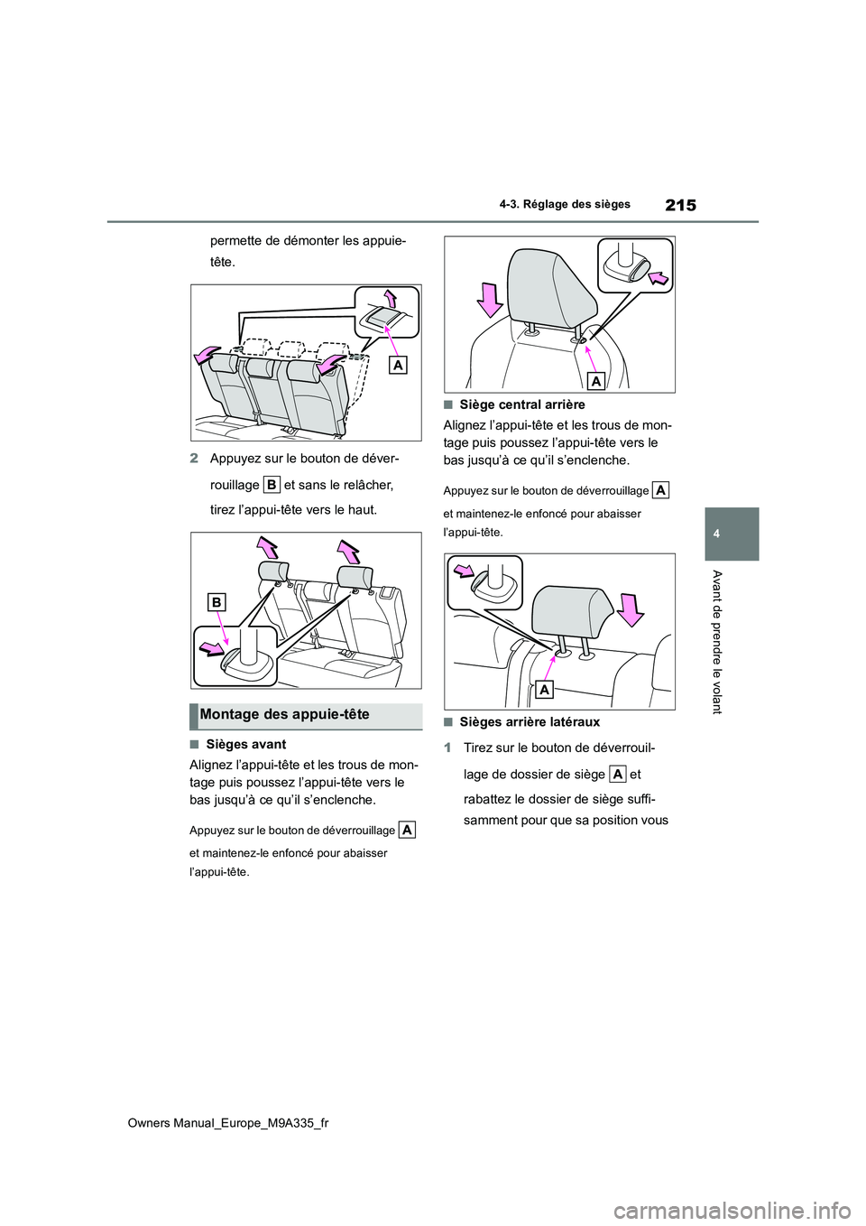 TOYOTA BZ4X 2022 Notices Demploi (in French) 215
4
Owners Manual_Europe_M9A335_fr
4-3. Réglage des sièges
Avant de prendre le volant
permette de démonter les appuie-
tête.
2 Appuyez sur le bouton de déver-
rouillage et sans le relâche TOYOTA BZ4X 2022 Notices Demploi (in French) 215
4
Owners Manual_Europe_M9A335_fr
4-3. Réglage des sièges
Avant de prendre le volant
permette de démonter les appuie-
tête.
2 Appuyez sur le bouton de déver-
rouillage et sans le relâche