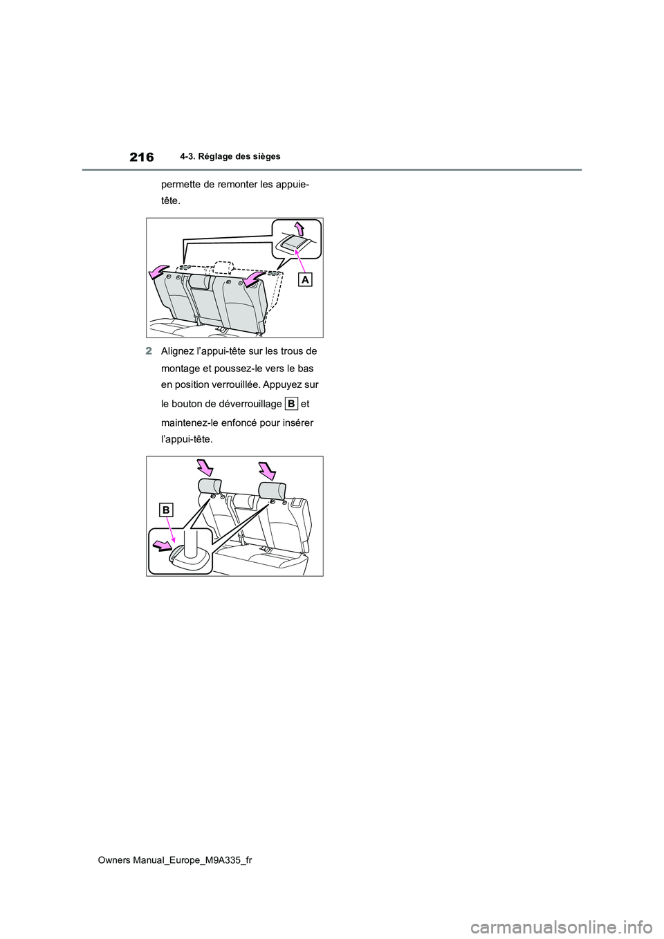 TOYOTA BZ4X 2022 Notices Demploi (in French) 216
Owners Manual_Europe_M9A335_fr
4-3. Réglage des sièges
permette de remonter les appuie-
tête.
2 Alignez l’appui-tête sur les trous de
montage et poussez-le vers le bas
en position verr TOYOTA BZ4X 2022 Notices Demploi (in French) 216
Owners Manual_Europe_M9A335_fr
4-3. Réglage des sièges
permette de remonter les appuie-
tête.
2 Alignez l’appui-tête sur les trous de
montage et poussez-le vers le bas
en position verr