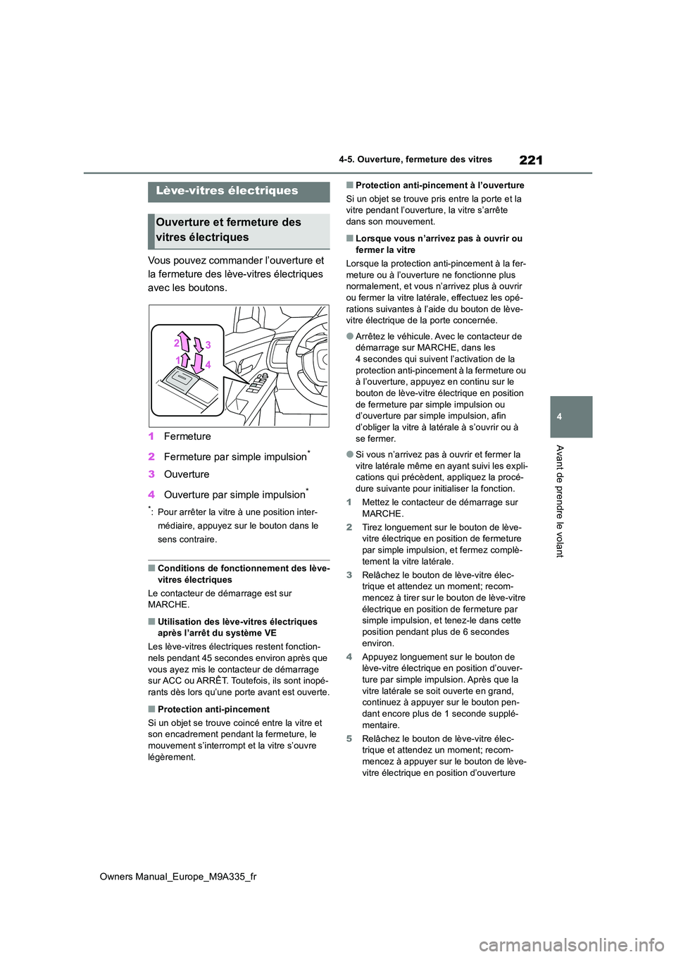 TOYOTA BZ4X 2022  Notices Demploi (in French) 221
4
Owners Manual_Europe_M9A335_fr
4-5. Ouverture, fermeture des vitres
Avant de prendre le volant
4-5.Ouverture, fermeture des vitres
Vous pouvez commander l’ouverture et  
la fermeture des lève