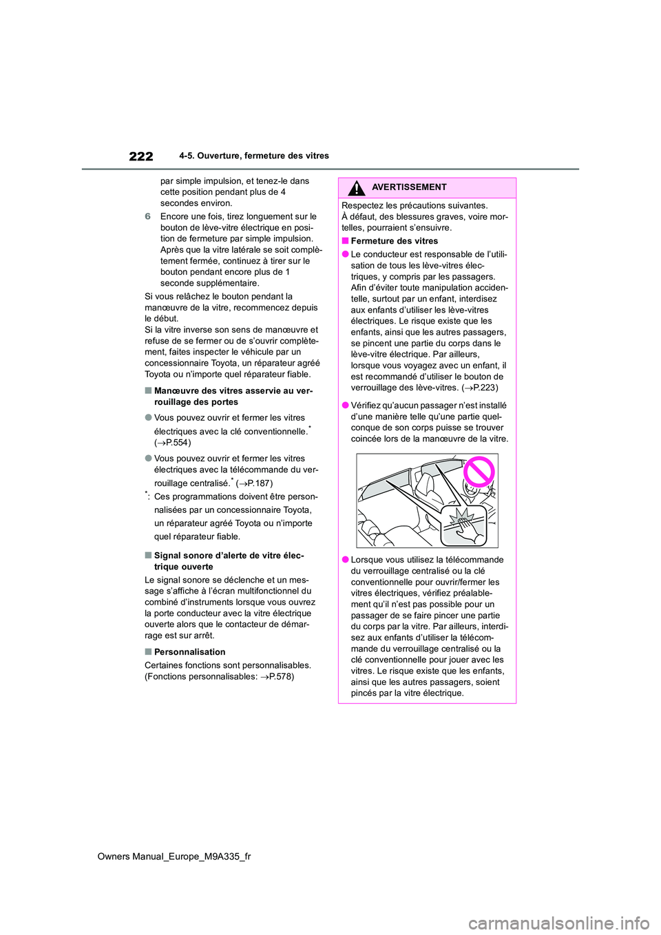 TOYOTA BZ4X 2022 Notices Demploi (in French) 222
Owners Manual_Europe_M9A335_fr
4-5. Ouverture, fermeture des vitres
par simple impulsion, et tenez-le dans cette position pendant plus de 4 secondes environ.
6 Encore une fois, tirez longuement TOYOTA BZ4X 2022 Notices Demploi (in French) 222
Owners Manual_Europe_M9A335_fr
4-5. Ouverture, fermeture des vitres
par simple impulsion, et tenez-le dans cette position pendant plus de 4 secondes environ.
6 Encore une fois, tirez longuement