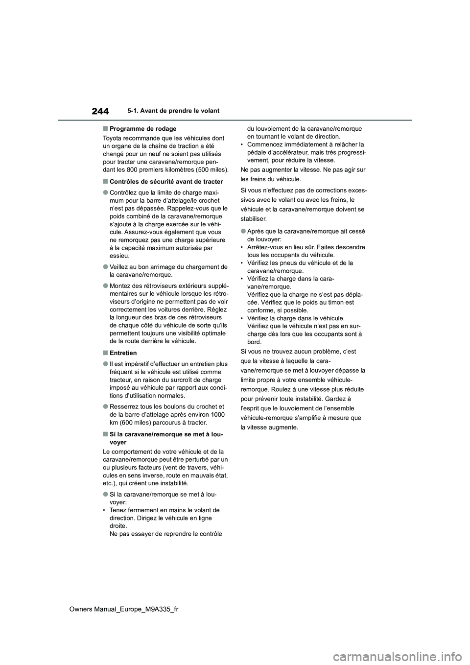 TOYOTA BZ4X 2022 Notices Demploi (in French) 244
Owners Manual_Europe_M9A335_fr
5-1. Avant de prendre le volant
■Programme de rodage
Toyota recommande que les véhicules dont un organe de la chaîne de traction a été changé pour un neuf n TOYOTA BZ4X 2022 Notices Demploi (in French) 244
Owners Manual_Europe_M9A335_fr
5-1. Avant de prendre le volant
■Programme de rodage
Toyota recommande que les véhicules dont un organe de la chaîne de traction a été changé pour un neuf n