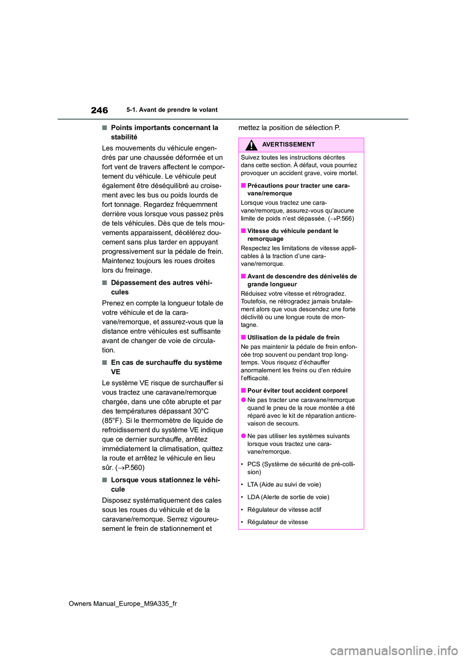 TOYOTA BZ4X 2022 Notices Demploi (in French) 246
Owners Manual_Europe_M9A335_fr
5-1. Avant de prendre le volant
■Points importants concernant la
stabilité
Les mouvements du véhicule engen-
drés par une chaussée déformée et un
fort v TOYOTA BZ4X 2022 Notices Demploi (in French) 246
Owners Manual_Europe_M9A335_fr
5-1. Avant de prendre le volant
■Points importants concernant la
stabilité
Les mouvements du véhicule engen-
drés par une chaussée déformée et un
fort v