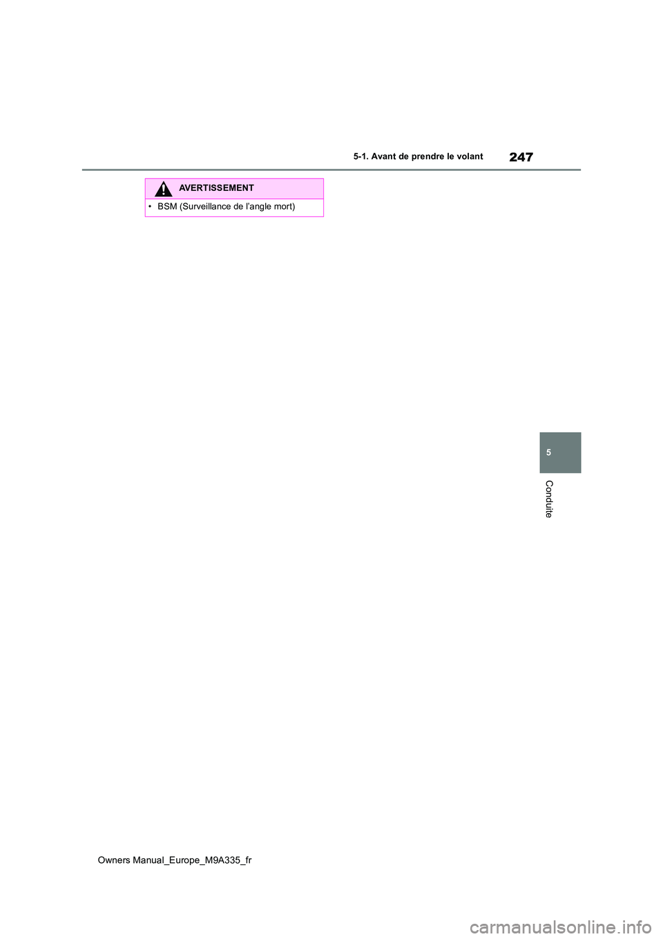 TOYOTA BZ4X 2022  Notices Demploi (in French) 247
5
Owners Manual_Europe_M9A335_fr
5-1. Avant de prendre le volant
Conduite
AVERTISSEMENT
�