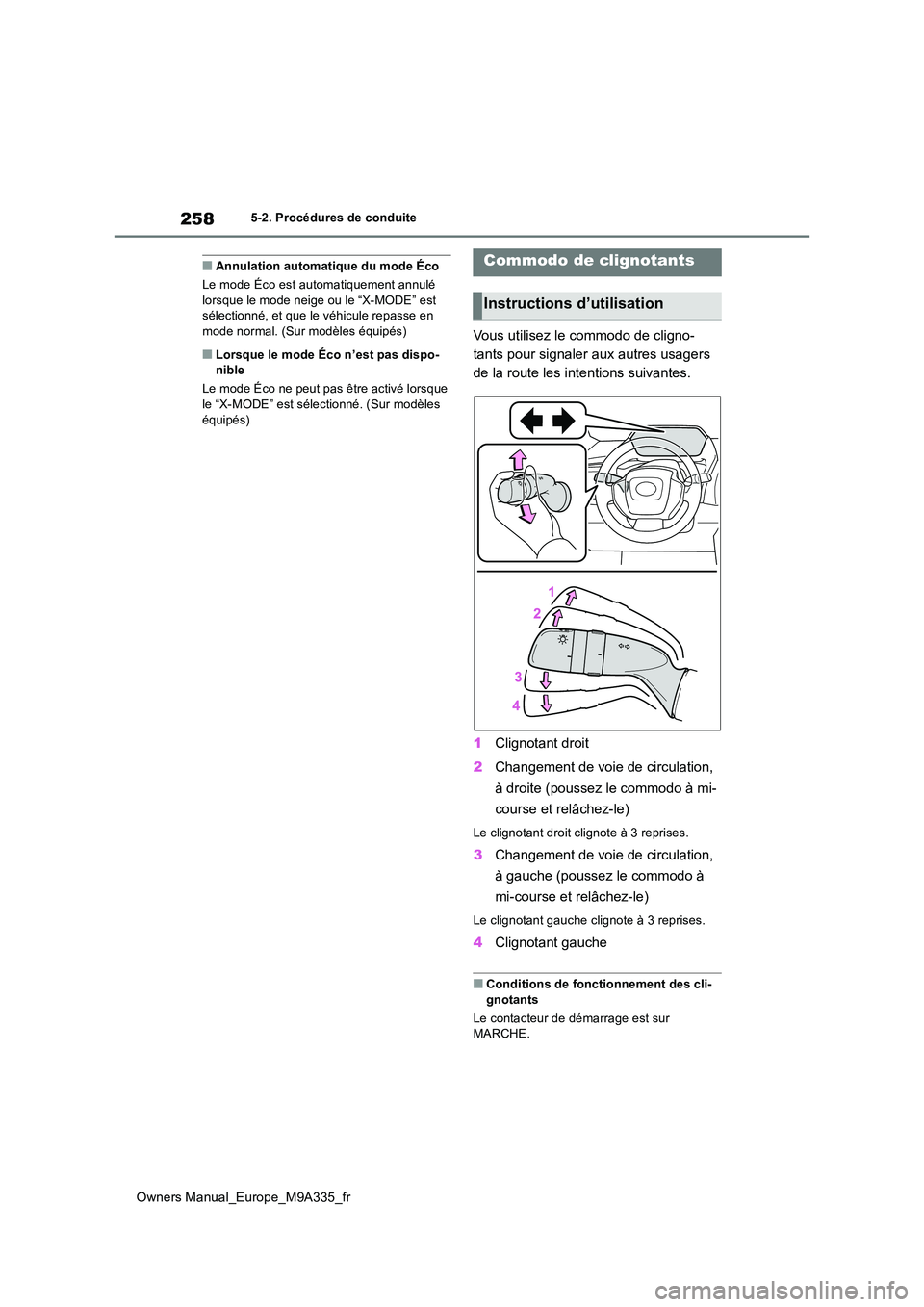 TOYOTA BZ4X 2022  Notices Demploi (in French) 258
Owners Manual_Europe_M9A335_fr
5-2. Procédures de conduite
■Annulation automatique du mode Éco 
Le mode Éco est automatiquement annulé  lorsque le mode neige ou le “X-MODE” est sélectio