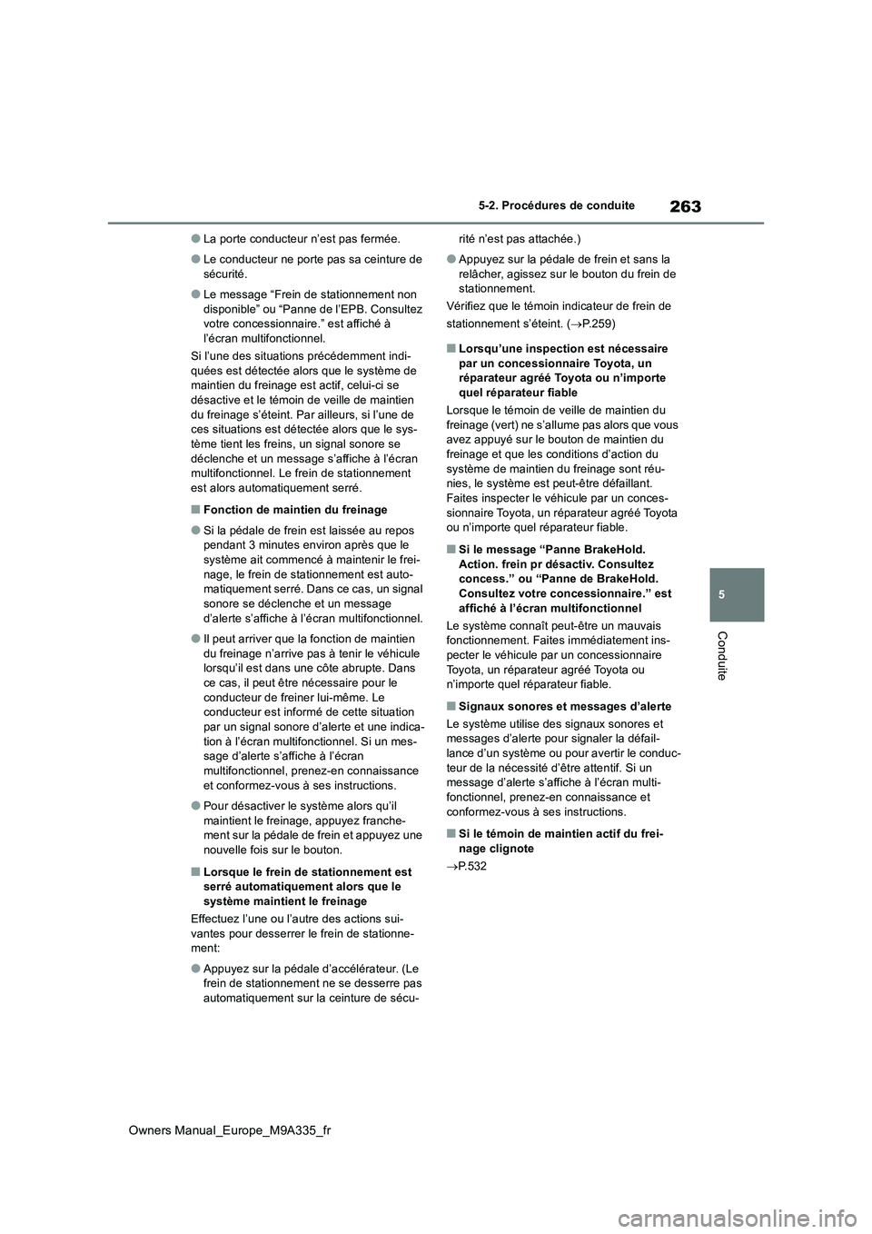 TOYOTA BZ4X 2022 Notices Demploi (in French) 263
5
Owners Manual_Europe_M9A335_fr
5-2. Procédures de conduite
Conduite
●La porte conducteur n’est pas fermée.
●Le conducteur ne porte pas sa ceinture de
sécurité.
●Le message “Frein TOYOTA BZ4X 2022 Notices Demploi (in French) 263
5
Owners Manual_Europe_M9A335_fr
5-2. Procédures de conduite
Conduite
●La porte conducteur n’est pas fermée.
●Le conducteur ne porte pas sa ceinture de
sécurité.
●Le message “Frein