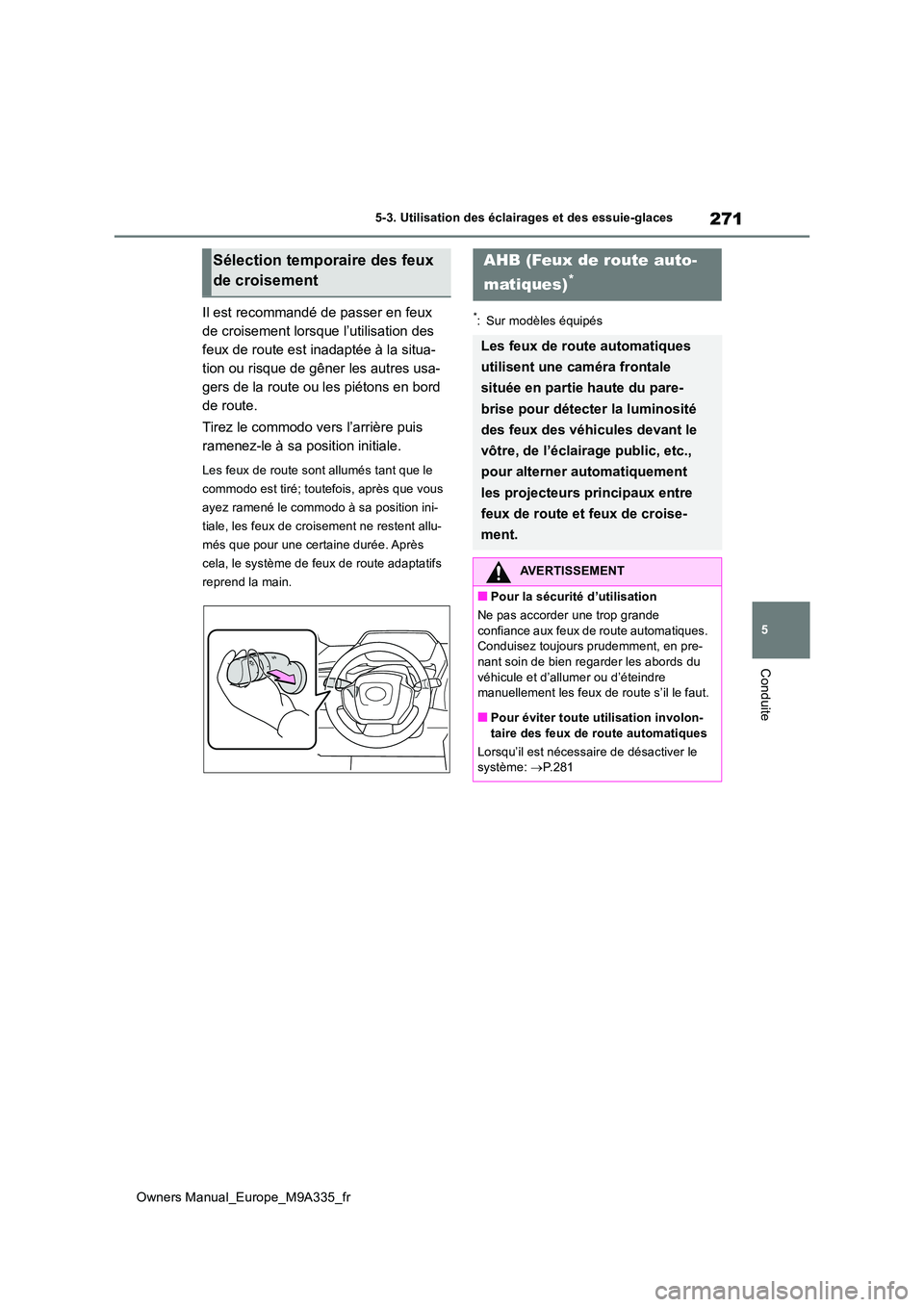 TOYOTA BZ4X 2022 Notices Demploi (in French) 271
5
Owners Manual_Europe_M9A335_fr
5-3. Utilisation des éclairages et des essuie-glaces
Conduite
Il est recommandé de passer en feux
de croisement lorsque l’utilisation des
feux de route est TOYOTA BZ4X 2022 Notices Demploi (in French) 271
5
Owners Manual_Europe_M9A335_fr
5-3. Utilisation des éclairages et des essuie-glaces
Conduite
Il est recommandé de passer en feux
de croisement lorsque l’utilisation des
feux de route est