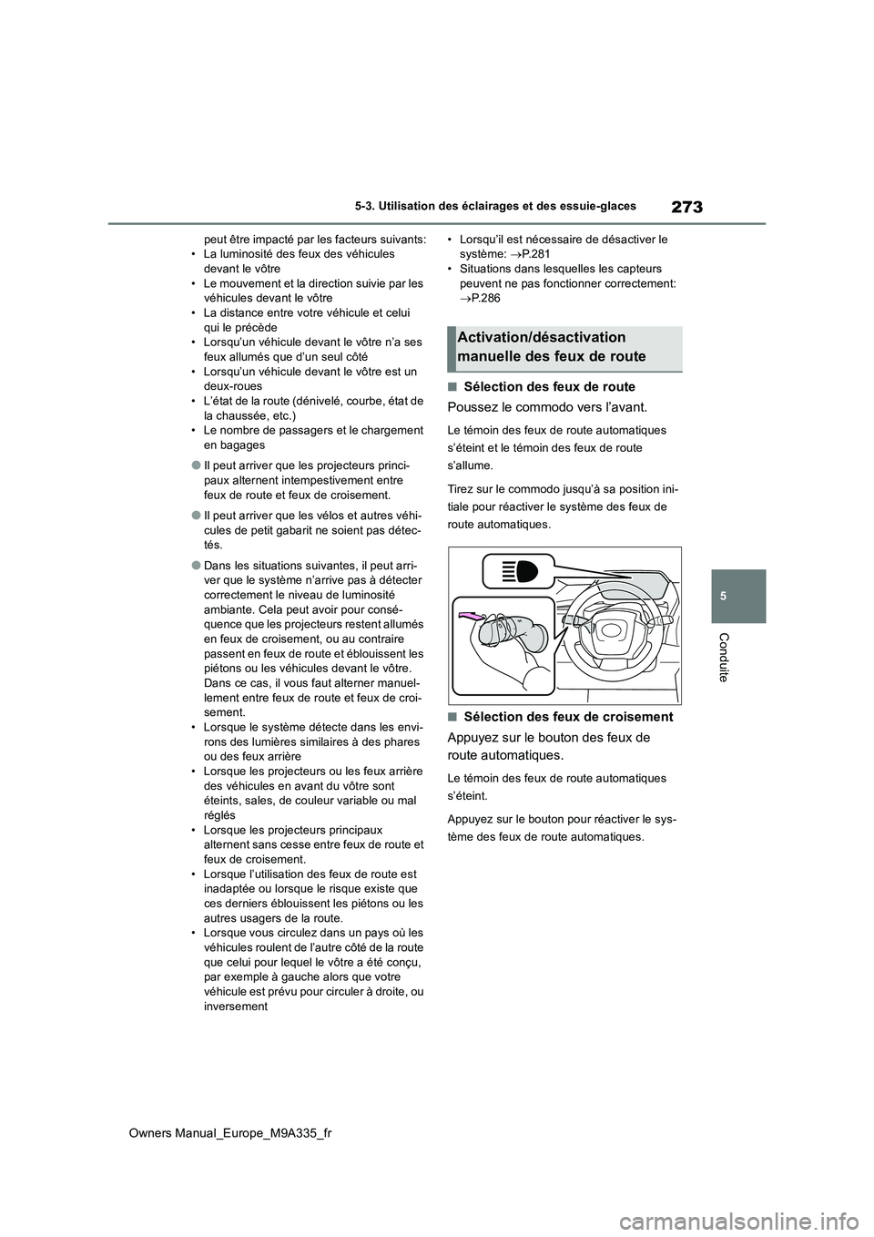 TOYOTA BZ4X 2022 Notices Demploi (in French) 273
5
Owners Manual_Europe_M9A335_fr
5-3. Utilisation des éclairages et des essuie-glaces
Conduite
peut être impacté par les facteurs suivants: • La luminosité des feux des véhicules devant le TOYOTA BZ4X 2022 Notices Demploi (in French) 273
5
Owners Manual_Europe_M9A335_fr
5-3. Utilisation des éclairages et des essuie-glaces
Conduite
peut être impacté par les facteurs suivants: • La luminosité des feux des véhicules devant le
