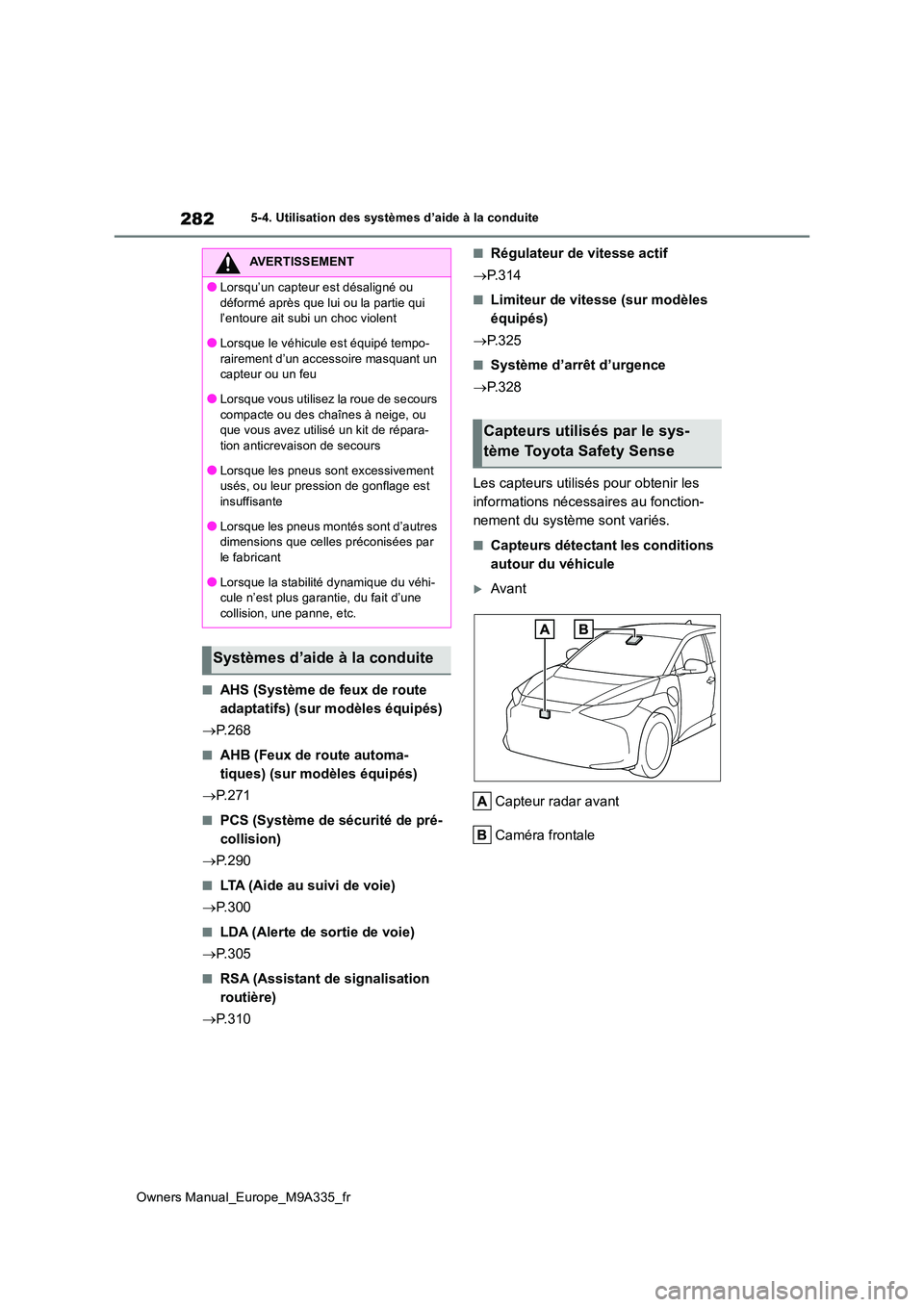 TOYOTA BZ4X 2022 Notices Demploi (in French) 282
Owners Manual_Europe_M9A335_fr
5-4. Utilisation des systèmes d’aide à la conduite
■AHS (Système de feux de route
adaptatifs) (sur modèles équipés)
ï‚® P. 2 6 8
â– AHB (Feux de route a TOYOTA BZ4X 2022 Notices Demploi (in French) 282
Owners Manual_Europe_M9A335_fr
5-4. Utilisation des systèmes d’aide à la conduite
■AHS (Système de feux de route
adaptatifs) (sur modèles équipés)
ï‚® P. 2 6 8
â– AHB (Feux de route a
