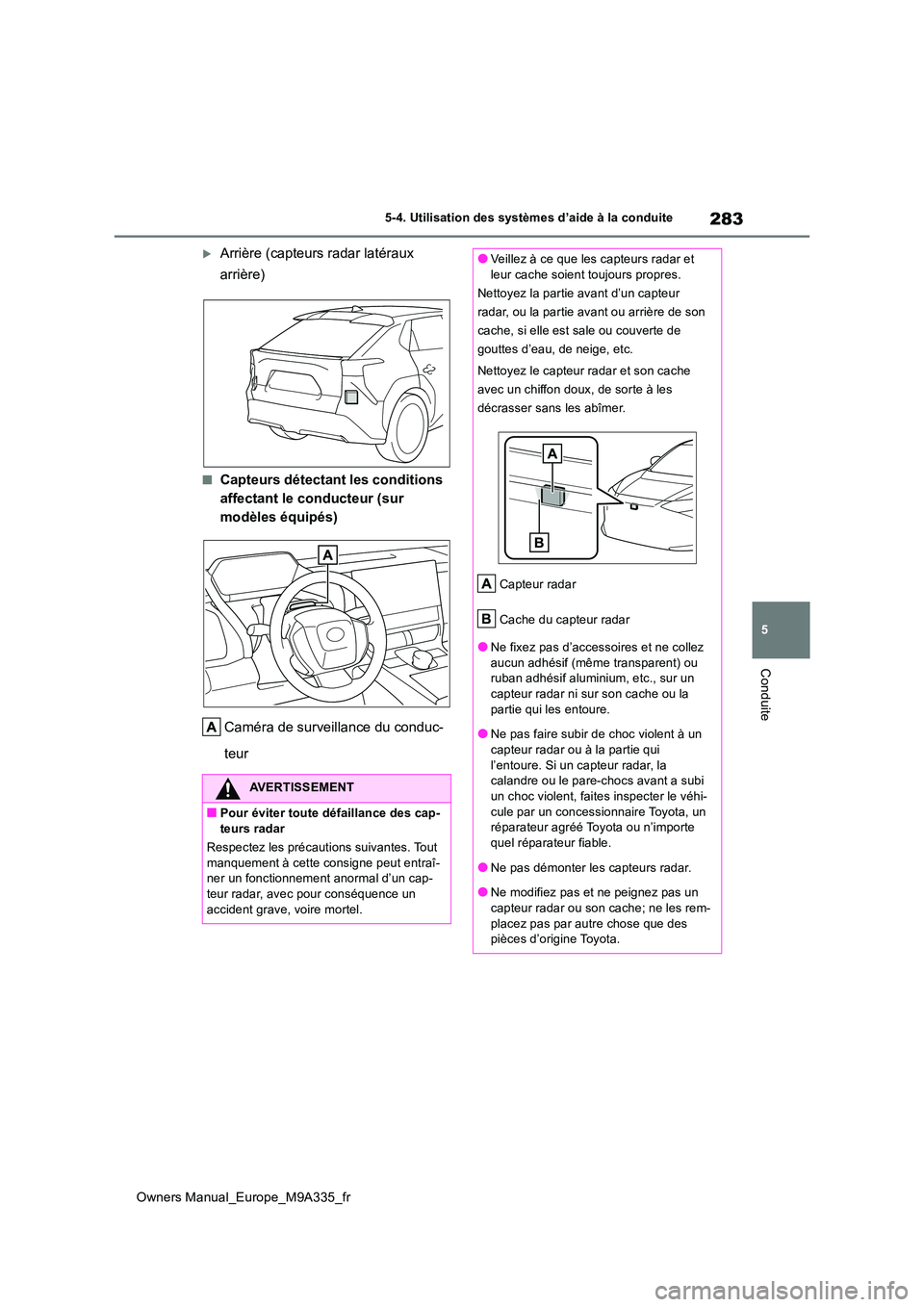 TOYOTA BZ4X 2022 Notices Demploi (in French) 283
5
Owners Manual_Europe_M9A335_fr
5-4. Utilisation des systèmes d’aide à la conduite
Conduite
Arrière (capteurs radar latéraux
arrière)
■Capteurs détectant les conditions
affectant TOYOTA BZ4X 2022 Notices Demploi (in French) 283
5
Owners Manual_Europe_M9A335_fr
5-4. Utilisation des systèmes d’aide à la conduite
Conduite
Arrière (capteurs radar latéraux
arrière)
■Capteurs détectant les conditions
affectant