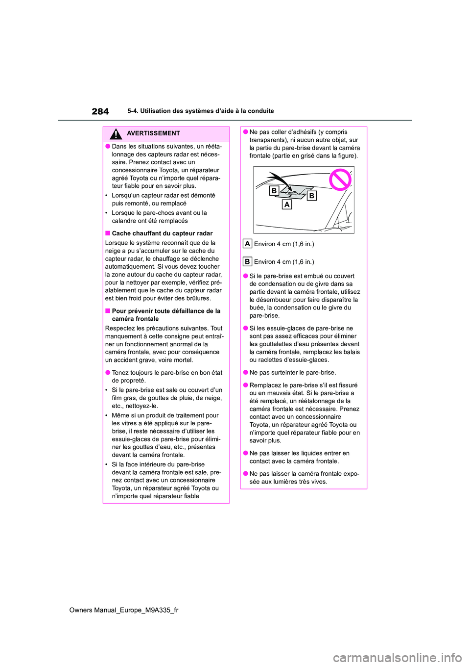 TOYOTA BZ4X 2022 Notices Demploi (in French) 284
Owners Manual_Europe_M9A335_fr
5-4. Utilisation des systèmes d’aide à la conduite
AVERTISSEMENT
●Dans les situations suivantes, un rééta-
lonnage des capteurs radar est néces- saire. Pre TOYOTA BZ4X 2022 Notices Demploi (in French) 284
Owners Manual_Europe_M9A335_fr
5-4. Utilisation des systèmes d’aide à la conduite
AVERTISSEMENT
●Dans les situations suivantes, un rééta-
lonnage des capteurs radar est néces- saire. Pre