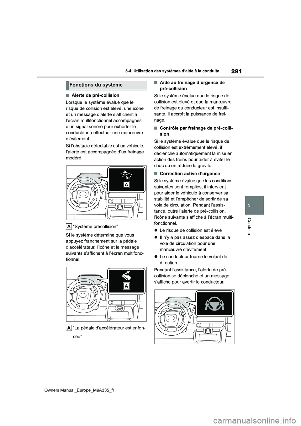TOYOTA BZ4X 2022 Notices Demploi (in French) 291
5
Owners Manual_Europe_M9A335_fr
5-4. Utilisation des systèmes d’aide à la conduite
Conduite
■Alerte de pré-collision
Lorsque le système évalue que le
risque de collision est élevé, TOYOTA BZ4X 2022 Notices Demploi (in French) 291
5
Owners Manual_Europe_M9A335_fr
5-4. Utilisation des systèmes d’aide à la conduite
Conduite
■Alerte de pré-collision
Lorsque le système évalue que le
risque de collision est élevé,