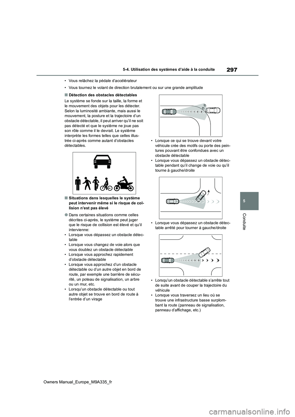 TOYOTA BZ4X 2022 Notices Demploi (in French) 297
5
Owners Manual_Europe_M9A335_fr
5-4. Utilisation des systèmes d’aide à la conduite
Conduite
• Vous relâchez la pédale d’accélérateur
• Vous tournez le volant de direction brutaleme TOYOTA BZ4X 2022 Notices Demploi (in French) 297
5
Owners Manual_Europe_M9A335_fr
5-4. Utilisation des systèmes d’aide à la conduite
Conduite
• Vous relâchez la pédale d’accélérateur
• Vous tournez le volant de direction brutaleme