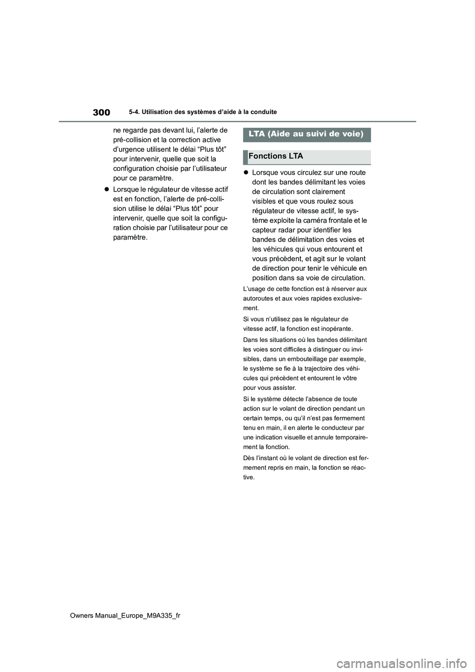 TOYOTA BZ4X 2022 Notices Demploi (in French) 300
Owners Manual_Europe_M9A335_fr
5-4. Utilisation des systèmes d’aide à la conduite
ne regarde pas devant lui, l’alerte de
pré-collision et la correction active
d’urgence utilisent le d TOYOTA BZ4X 2022 Notices Demploi (in French) 300
Owners Manual_Europe_M9A335_fr
5-4. Utilisation des systèmes d’aide à la conduite
ne regarde pas devant lui, l’alerte de
pré-collision et la correction active
d’urgence utilisent le d