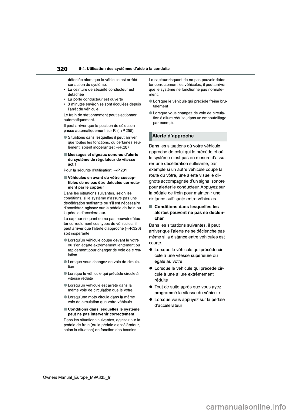 TOYOTA BZ4X 2022  Notices Demploi (in French) 320
Owners Manual_Europe_M9A335_fr
5-4. Utilisation des systèmes d’aide à la conduite 
détectée alors que le véhicule est arrêté  sur action du système:• La ceinture de sécurité conducte