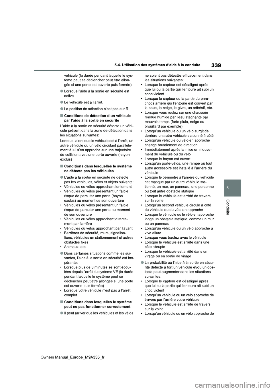 TOYOTA BZ4X 2022  Notices Demploi (in French) 339
5
Owners Manual_Europe_M9A335_fr
5-4. Utilisation des systèmes d’aide à la conduite
Conduite
véhicule (la durée pendant laquelle le sys- tème peut se déclencher peut être allon-gée si un