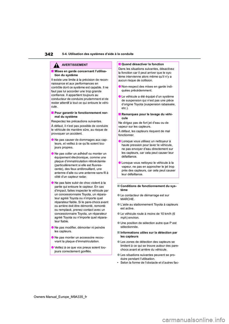 TOYOTA BZ4X 2022 Notices Demploi (in French) 342
Owners Manual_Europe_M9A335_fr
5-4. Utilisation des systèmes d’aide à la conduite
■Conditions de fonctionnement du sys- tème
●Le contacteur de démarrage est sur MARCHE.
●L’aide au st TOYOTA BZ4X 2022 Notices Demploi (in French) 342
Owners Manual_Europe_M9A335_fr
5-4. Utilisation des systèmes d’aide à la conduite
■Conditions de fonctionnement du sys- tème
●Le contacteur de démarrage est sur MARCHE.
●L’aide au st